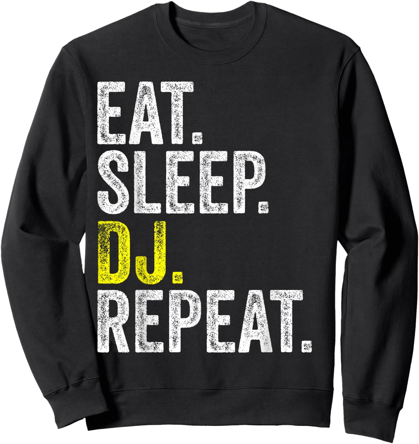 Eat Sleep DJ Repeat Musician Music Party Rave Dance Gift Sweatshirt - Sweatshirt | Black