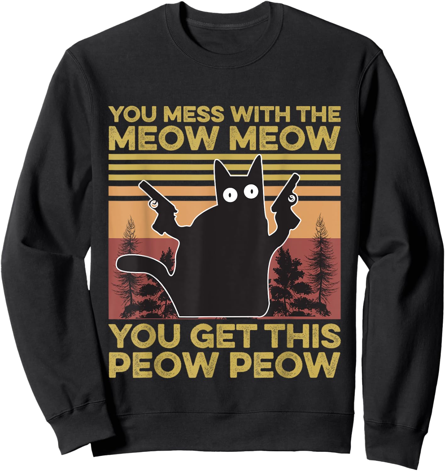 You Mess With The Meow Meow You Get This Peow Peow Cat Lover Sweatshirt - Sweatshirt | Black