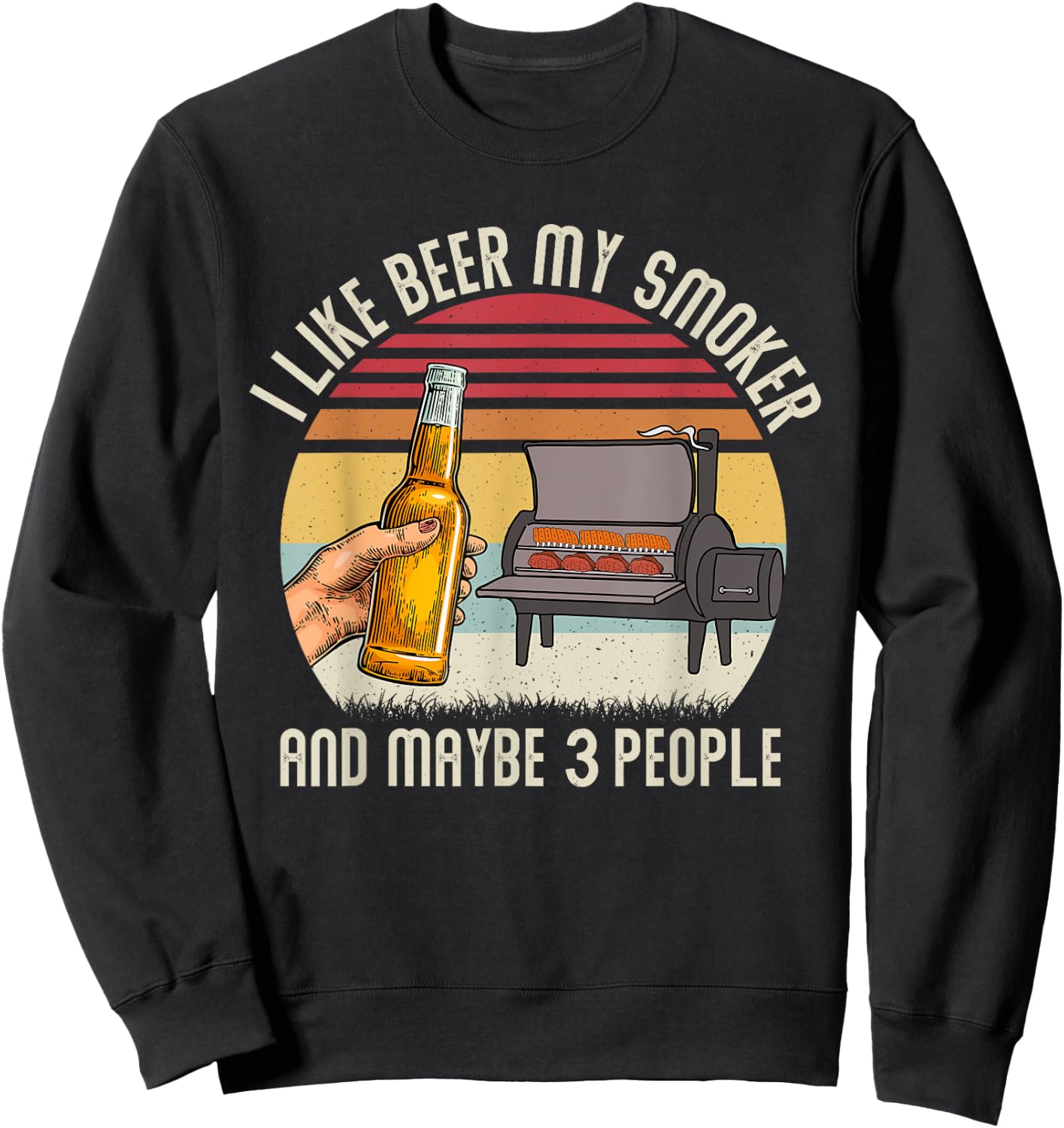 Funny i Like Beer My Smoker And Maybe 3 People Vintage Retro Sweatshirt - Sweatshirt | Black