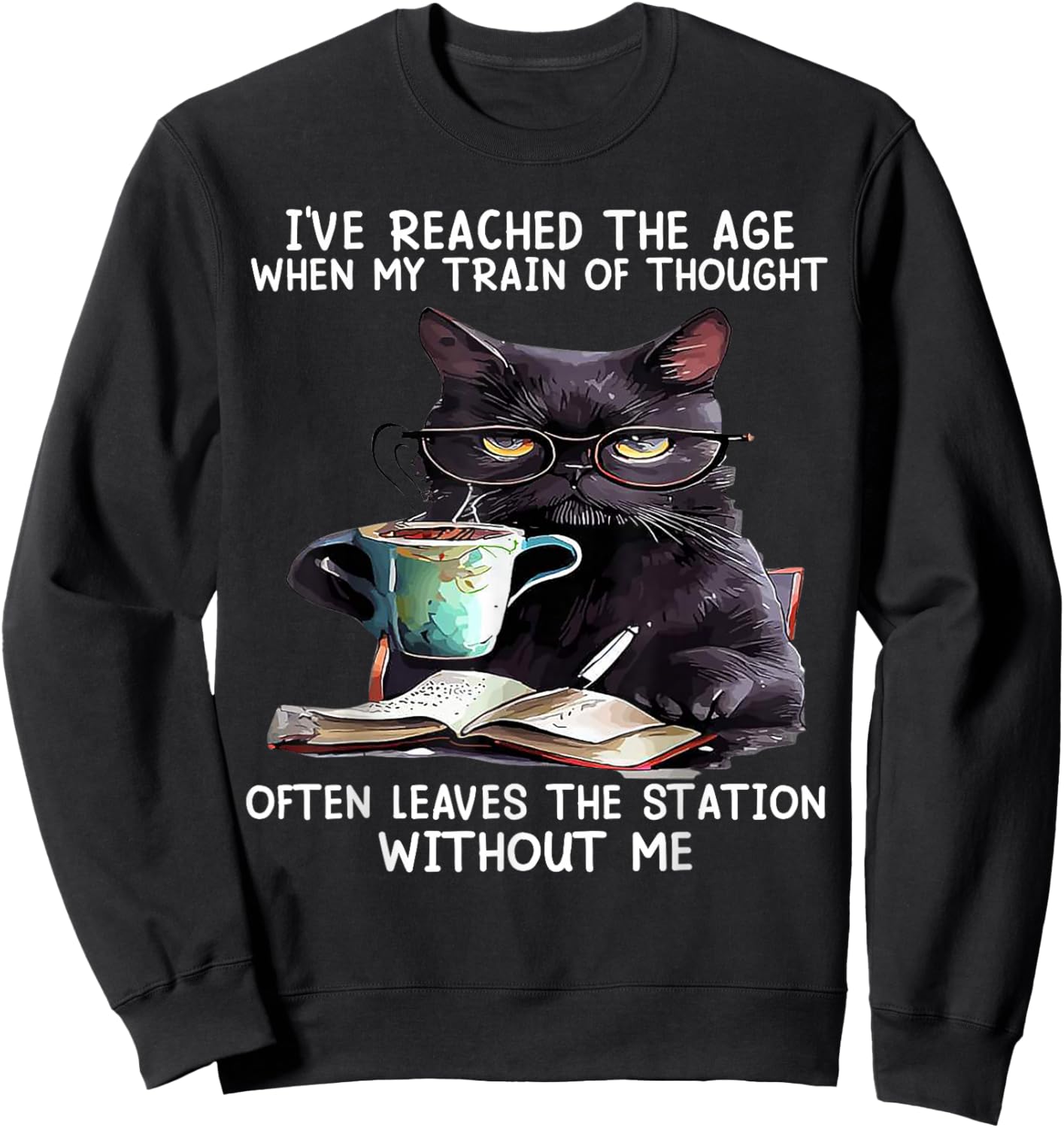 Cat I've Reached The Age When My Train Of Thought Men Women Sweatshirt - Sweatshirt | Black