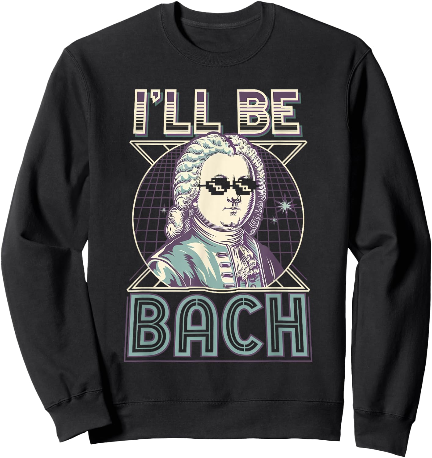Johann Sebastian Bach Pun Ill Be Bach, Funny Classical Music Sweatshirt - Sweatshirt | Black