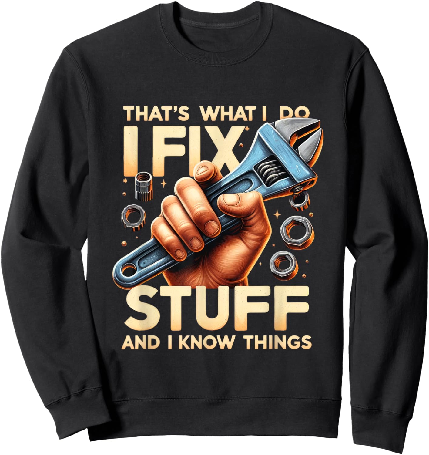 That's What I Do I Fix Stuff And I Know Things Mechanic Sweatshirt - Sweatshirt | Black