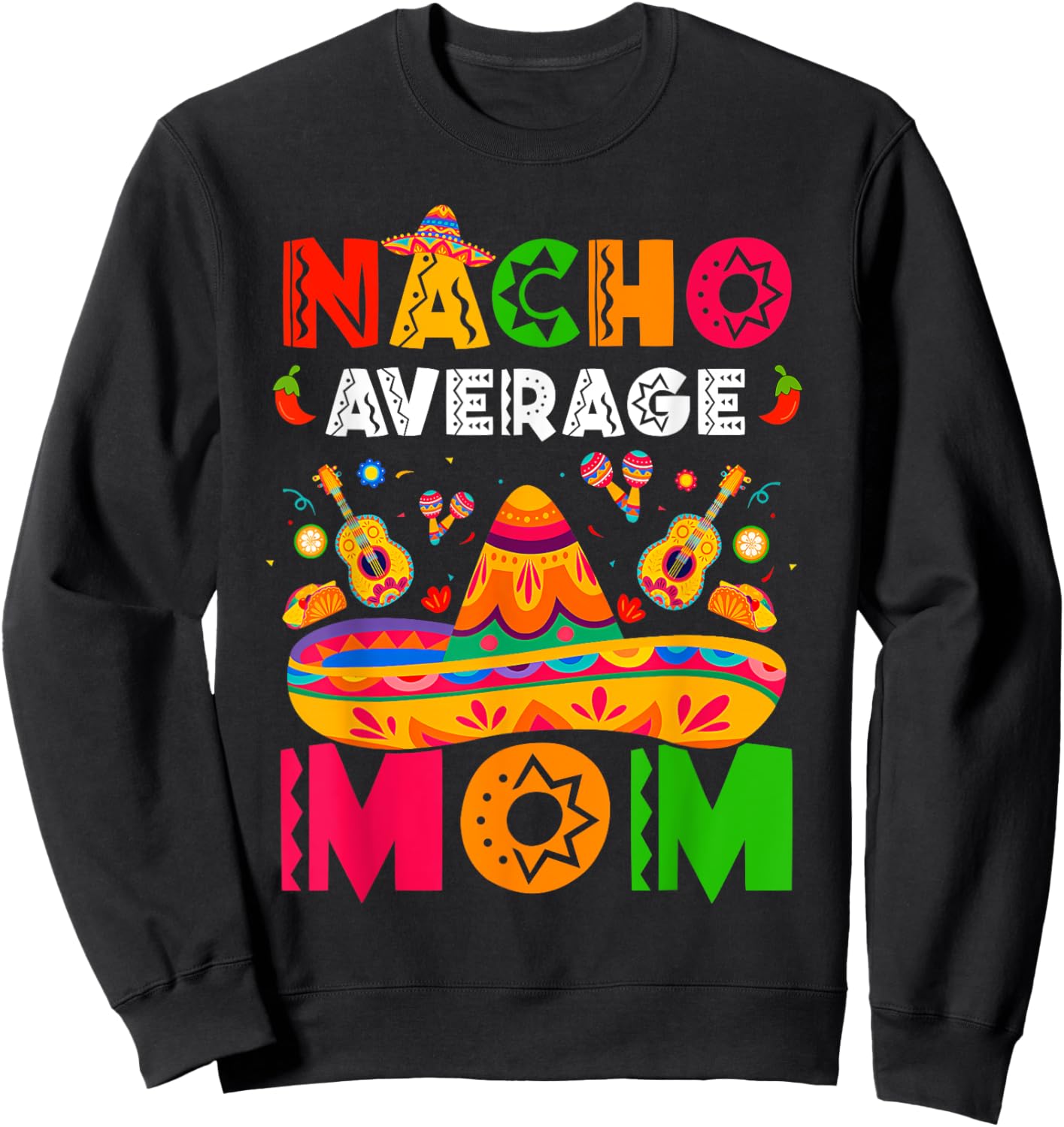 Nacho Average Mom Cinco De Mayo Mexican Matching Family Sweatshirt - Sweatshirt | Black