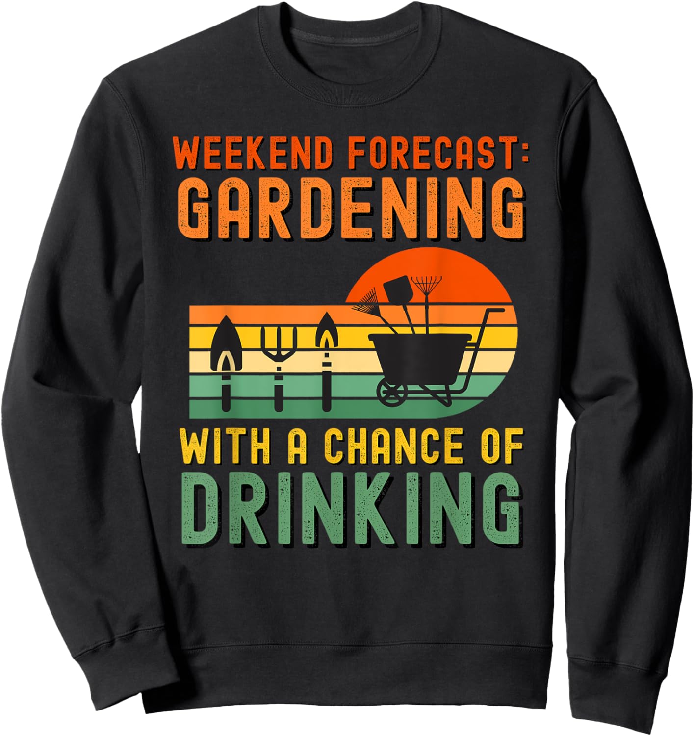 Weekend Forecast Gardening With A Chance Of Drinking Sweatshirt - Sweatshirt | Black
