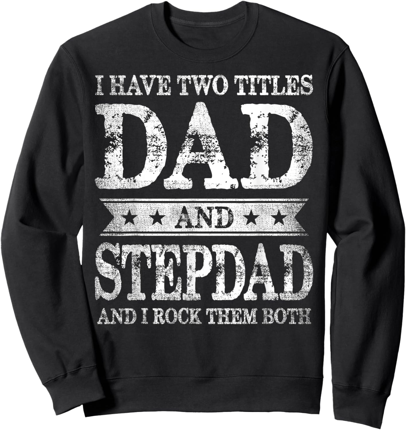 I Have Two Titles Dad And Stepdad And I Rock Them Both Sweatshirt - Sweatshirt | Black