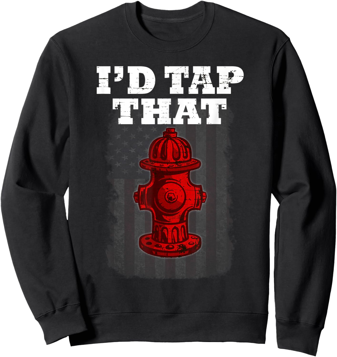 I'D Tap That Funny Firefighter Hydrant Cute t shirt Sweatshirt - Sweatshirt | Black