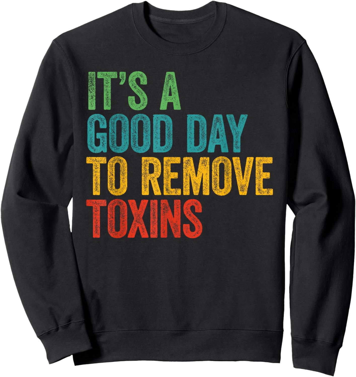 Retro It's A Good Day To Remove Toxins Dialysis Technician Sweatshirt - Sweatshirt | Black