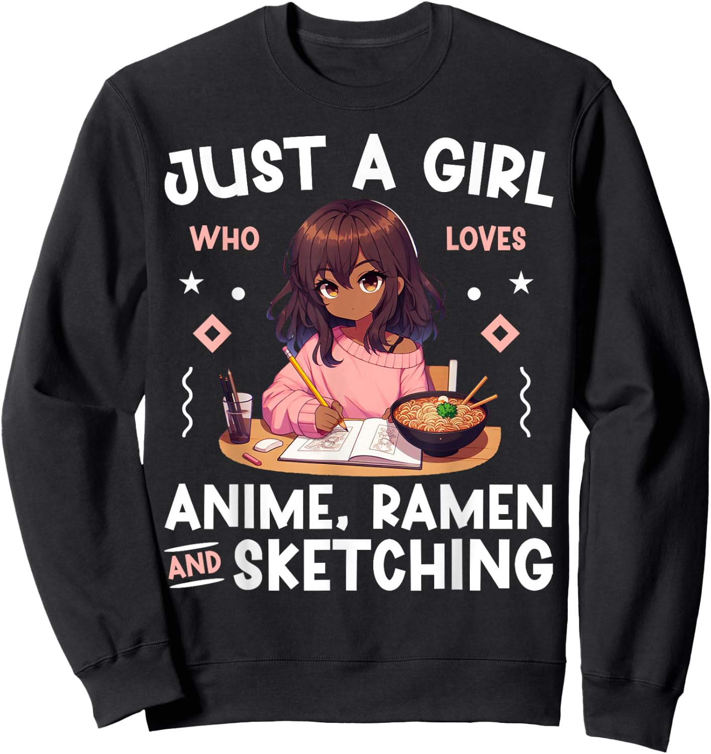 Just A Girl Who Loves Anime Ramen and Sketching Otaku Sweatshirt - Sweatshirt | Black