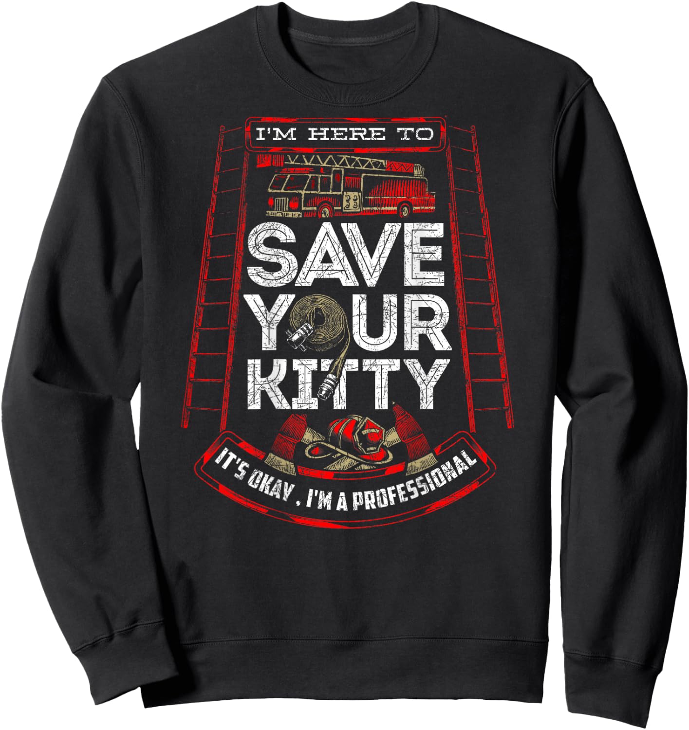 Sexy Firefighter Shirt I'm Here To Save Your Kitty Fireman Sweatshirt - Sweatshirt | Black