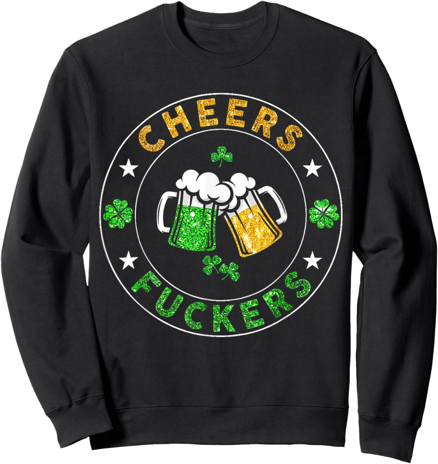 Cheers Fckers' St Patricks Day Men Women Beer Drinking Funny Sweatshirt - Sweatshirt | Black
