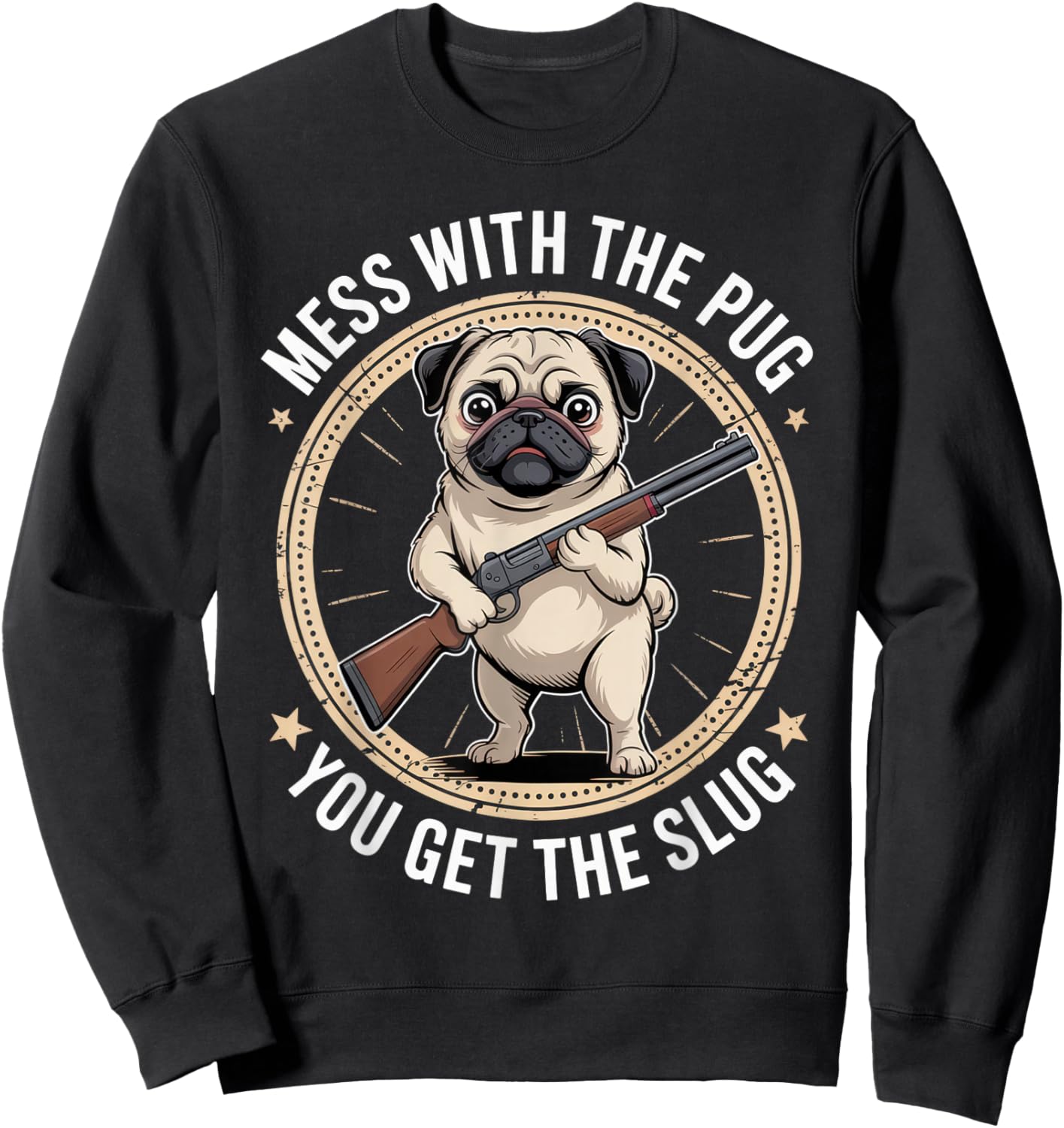 Mess with The Pug You Get The Slug Funny Dog Outfit Sweatshirt - Sweatshirt | Black