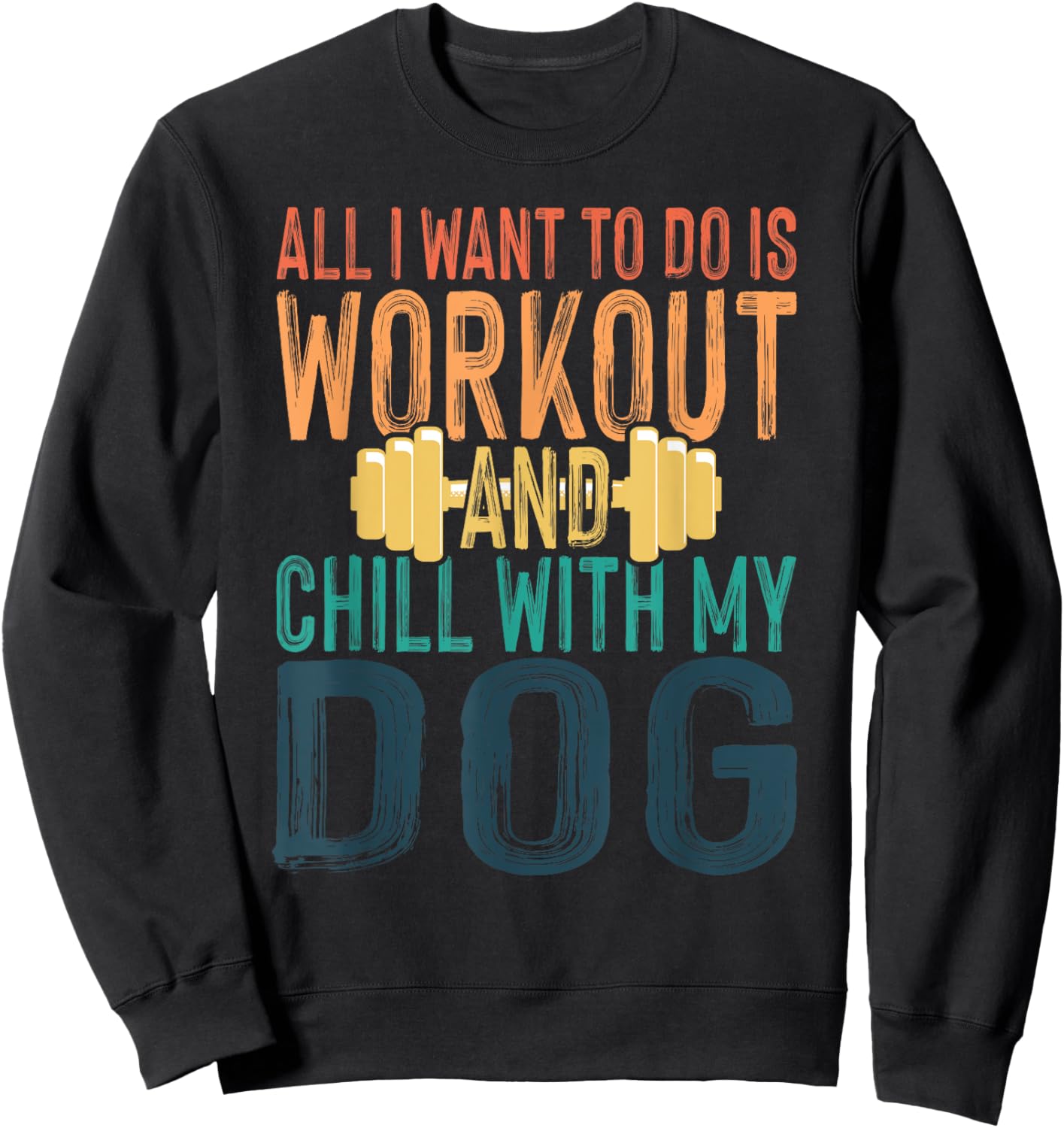 All I Want To Do Is Workout And Chill With My Dog Funny Gym Men Women Sweatshirt - Sweatshirt | Black