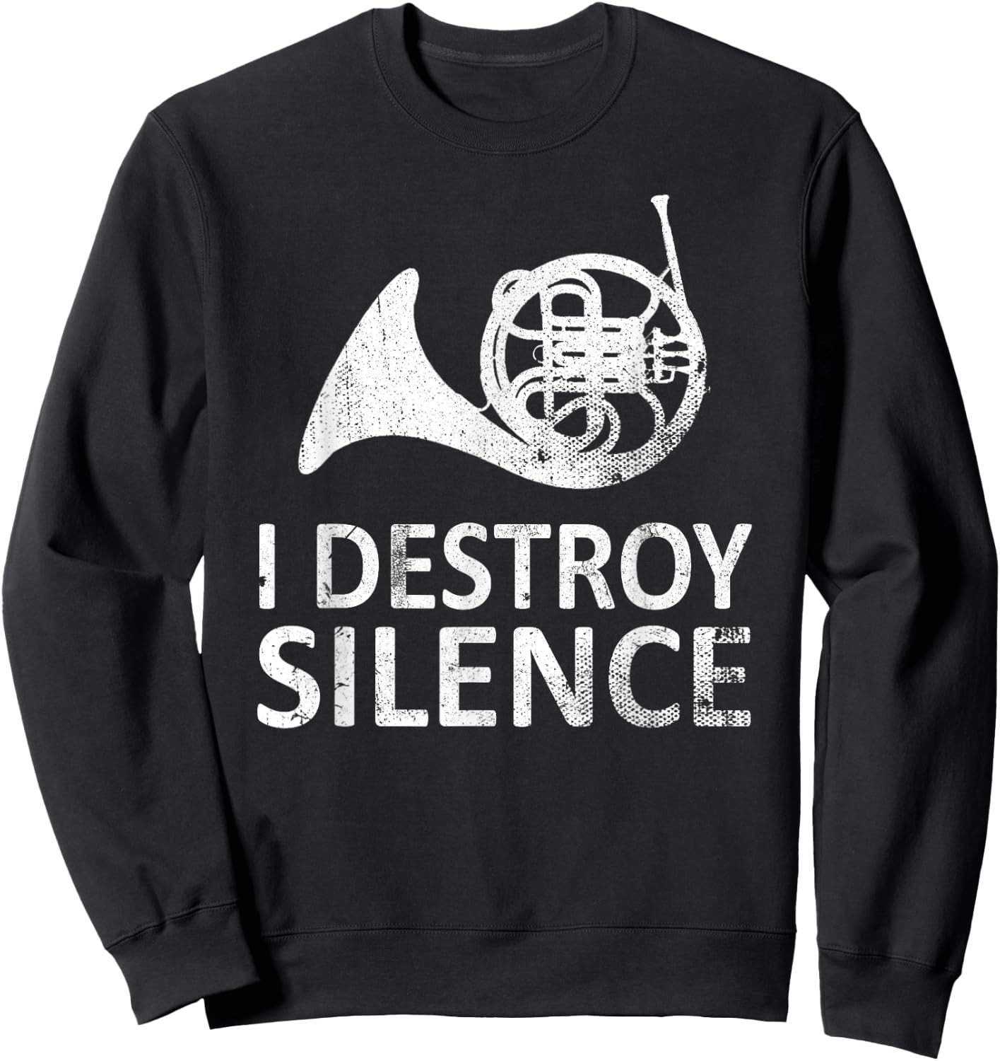 I Destroy Silence - Funny French Horn Players Music Humor Sweatshirt - Sweatshirt | Black