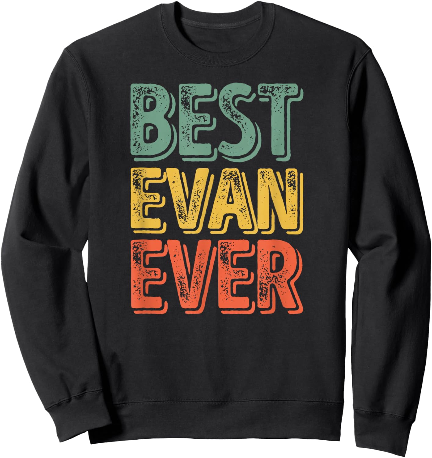Best Evan Ever Shirt Funny Personalized First Name Evan Sweatshirt - Sweatshirt | Black