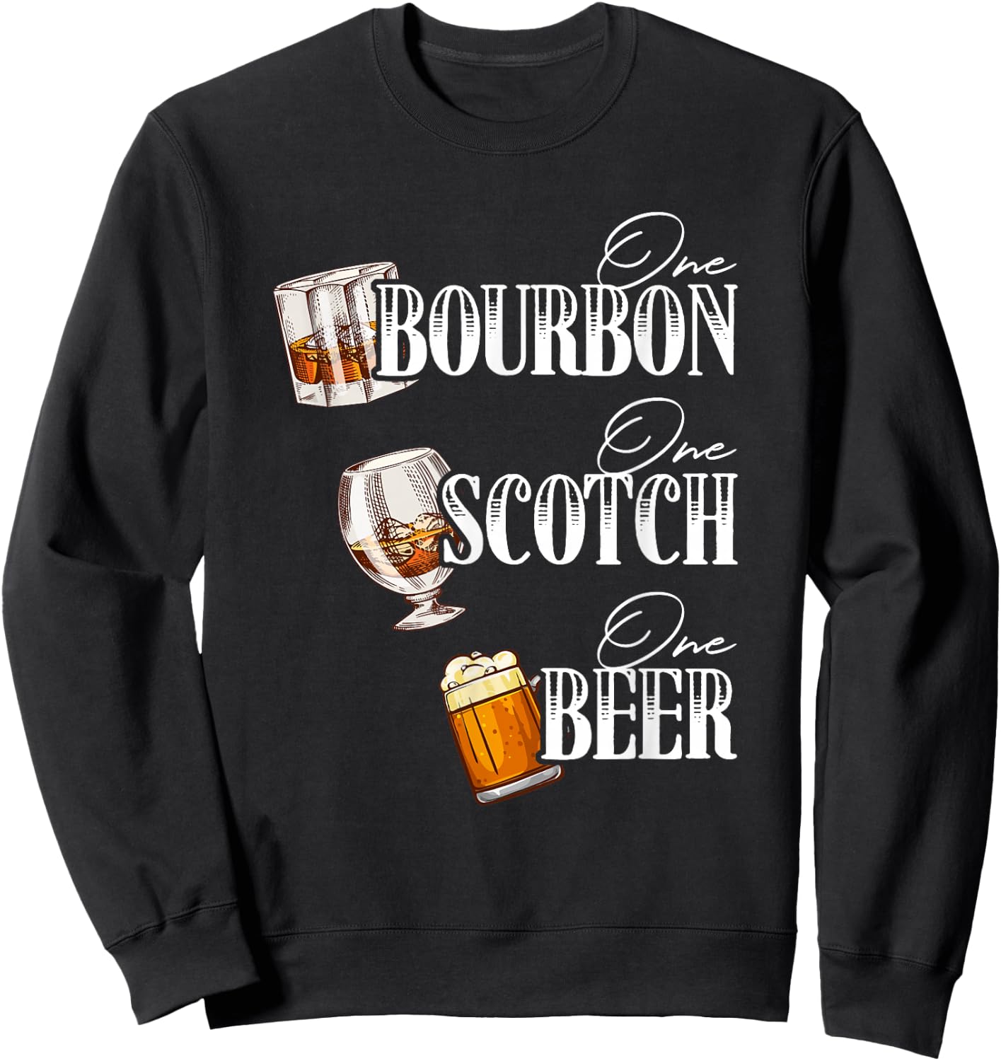 One Bourbon Funny One Scotch Alcohol Drink One Beer Sweatshirt - Sweatshirt | Black