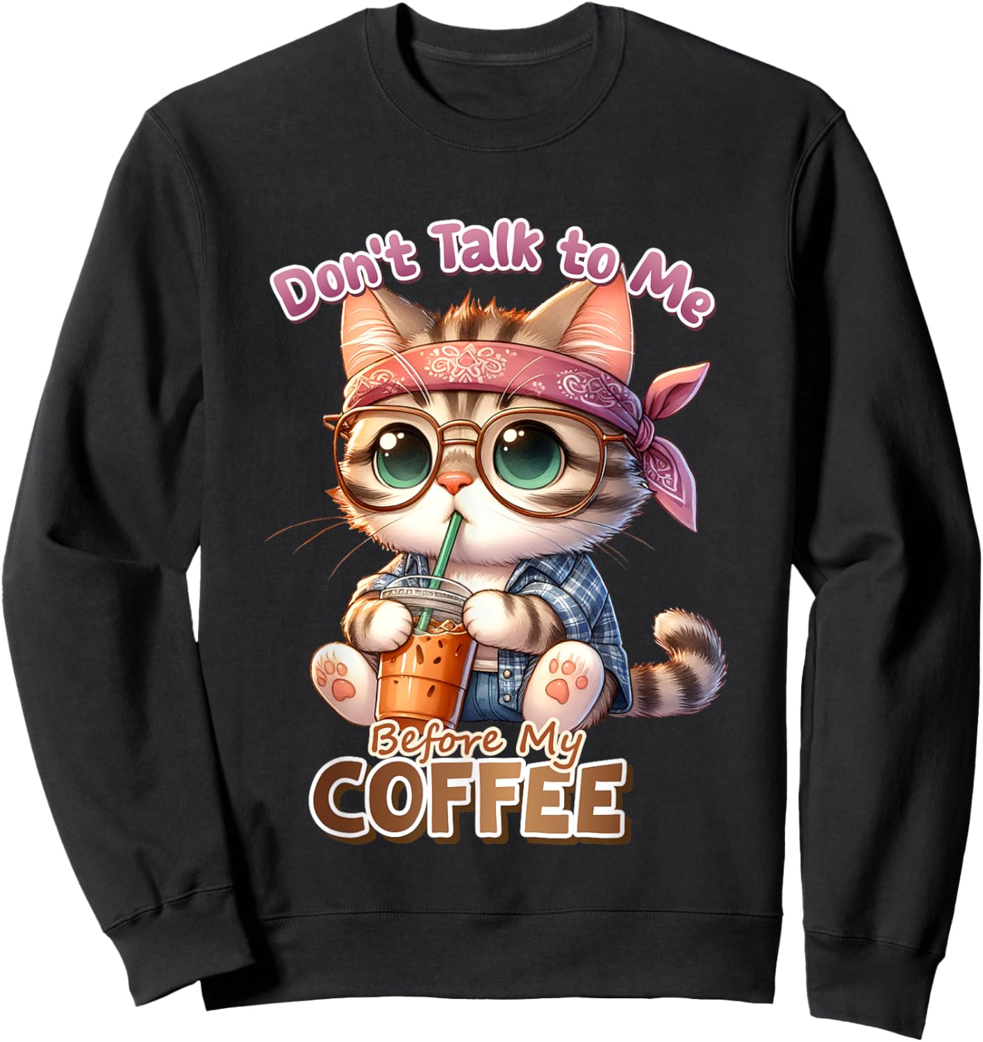 Don't Talk to Me Before My Coffee, Funny Cat Coffee Love Men Women Kids Sweatshirt - Sweatshirt | Black