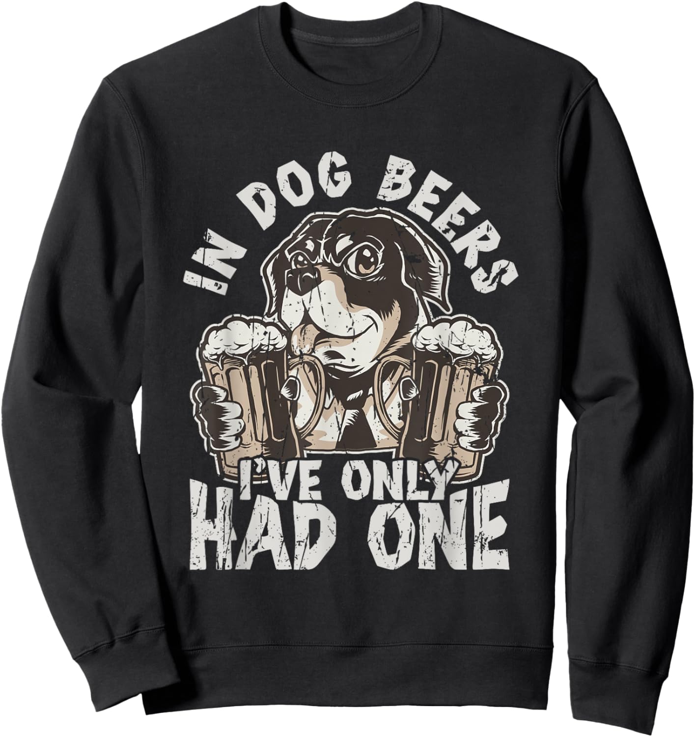 In dog beers, I've only had one - Drinking Sweatshirt - Sweatshirt | Black