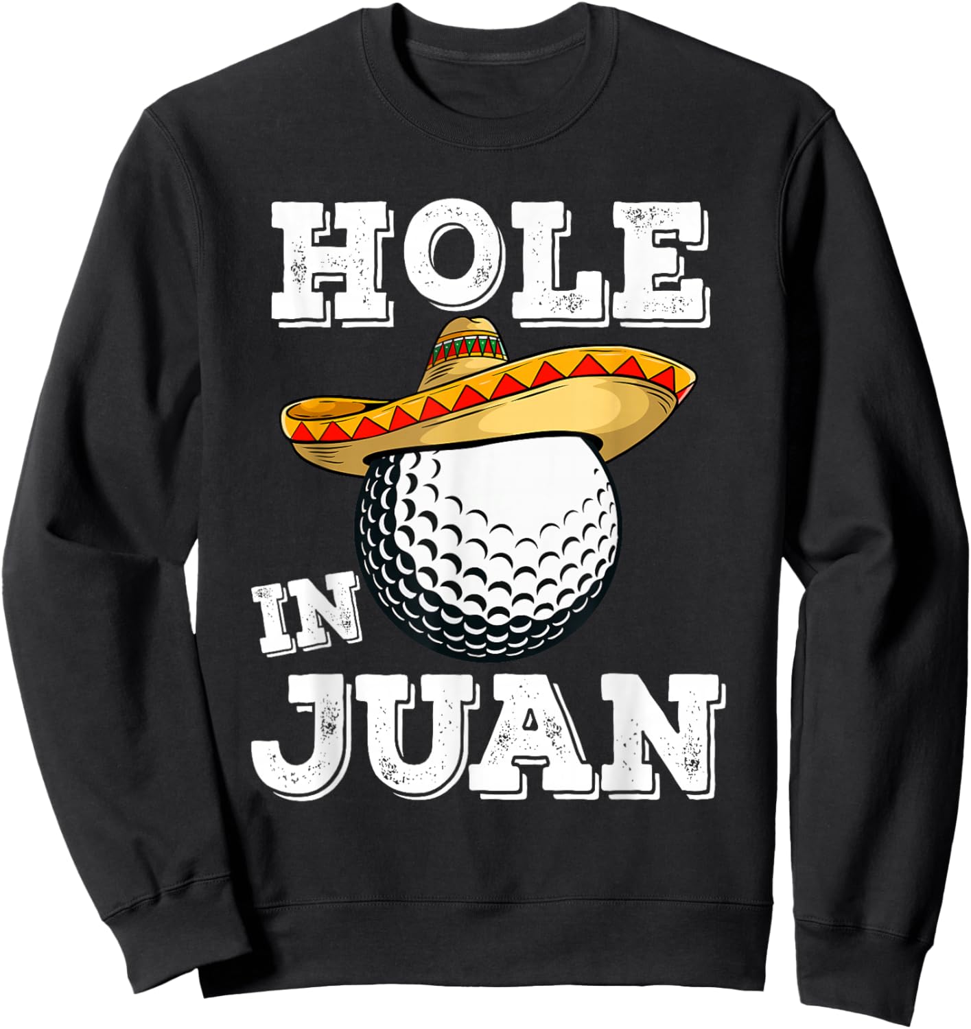 Cinco de Mayo Golf Funny Saying Golfer Joke Hole in Juan Sweatshirt - Sweatshirt | Black