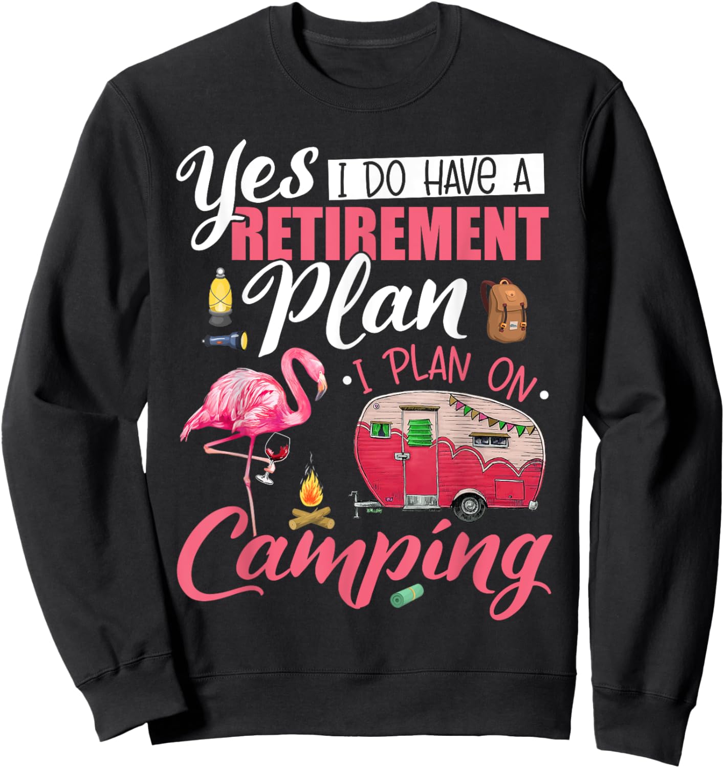 Yes I Do Have A Retirement Plan Camping Funny Flamingo Lover Sweatshirt - Sweatshirt | Black