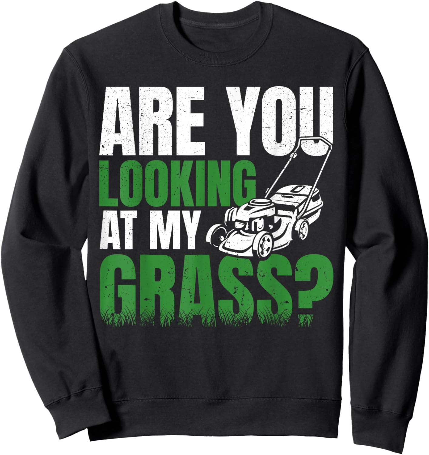 Are You Looking at my Grass Lawn Mower Gardening Men Dad Sweatshirt - Sweatshirt | Black