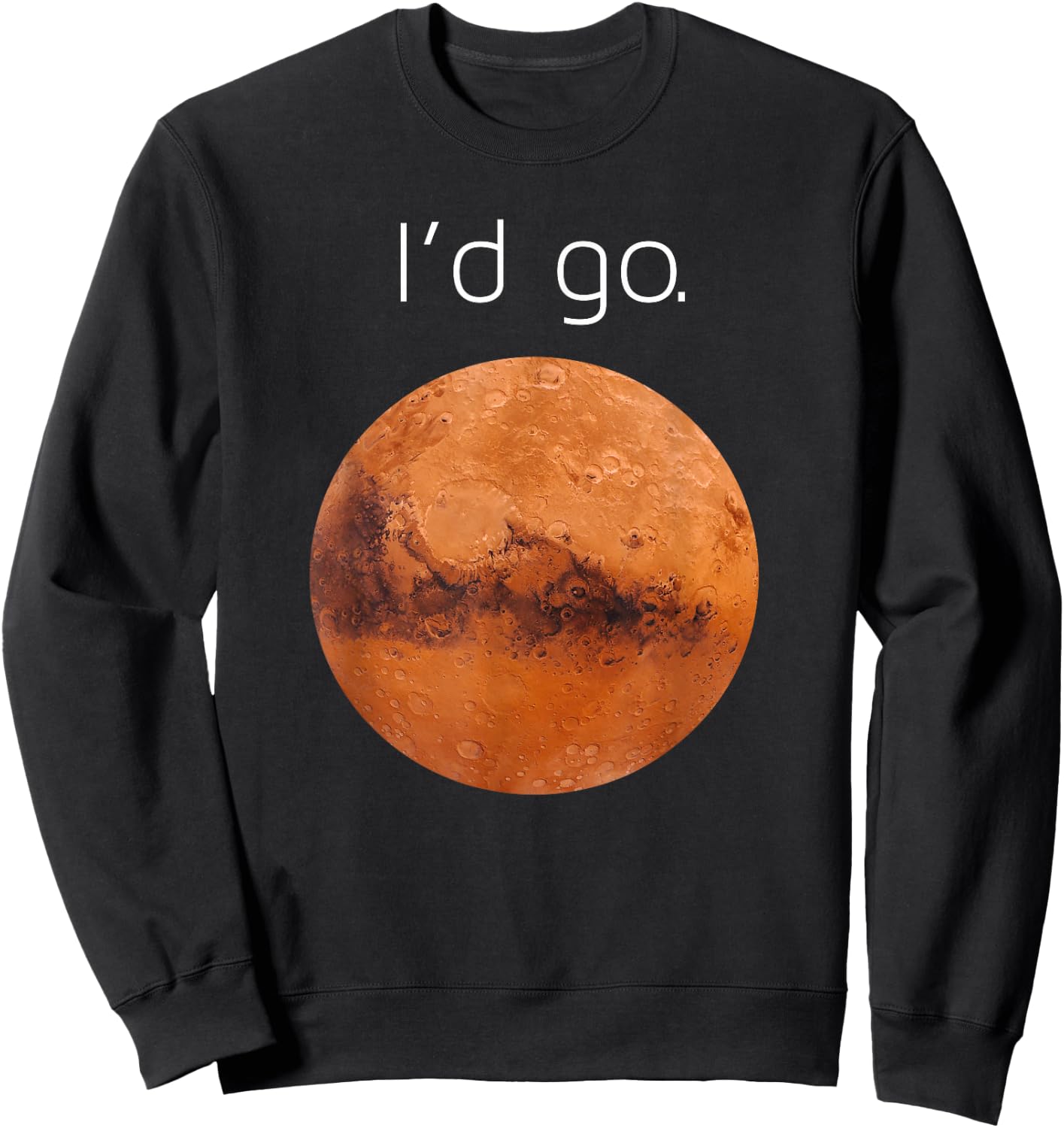 Occupy Mars gift- I'd go. Colonize Mars Sweatshirt - Sweatshirt | Black
