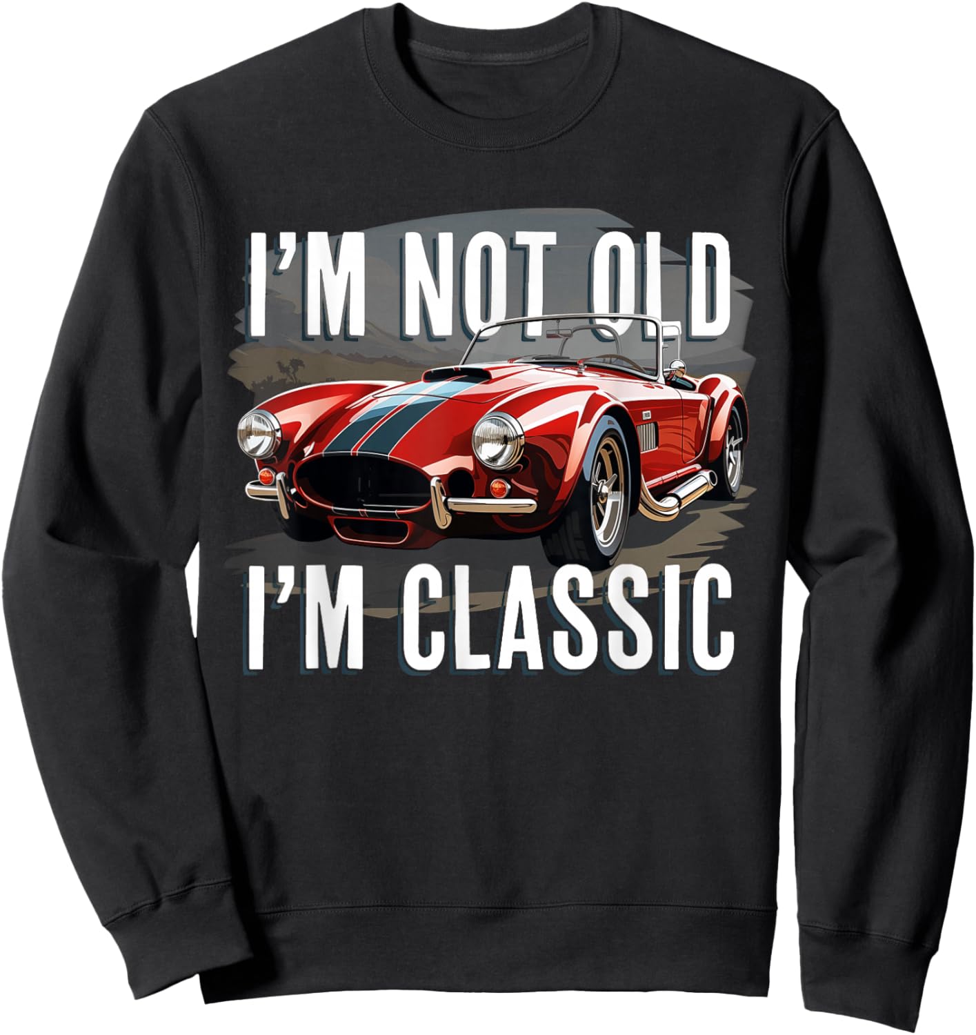 I'm Not Old I'm Classic Retro Ford Shelby Cobra Muscle Car Sweatshirt - Sweatshirt | Black