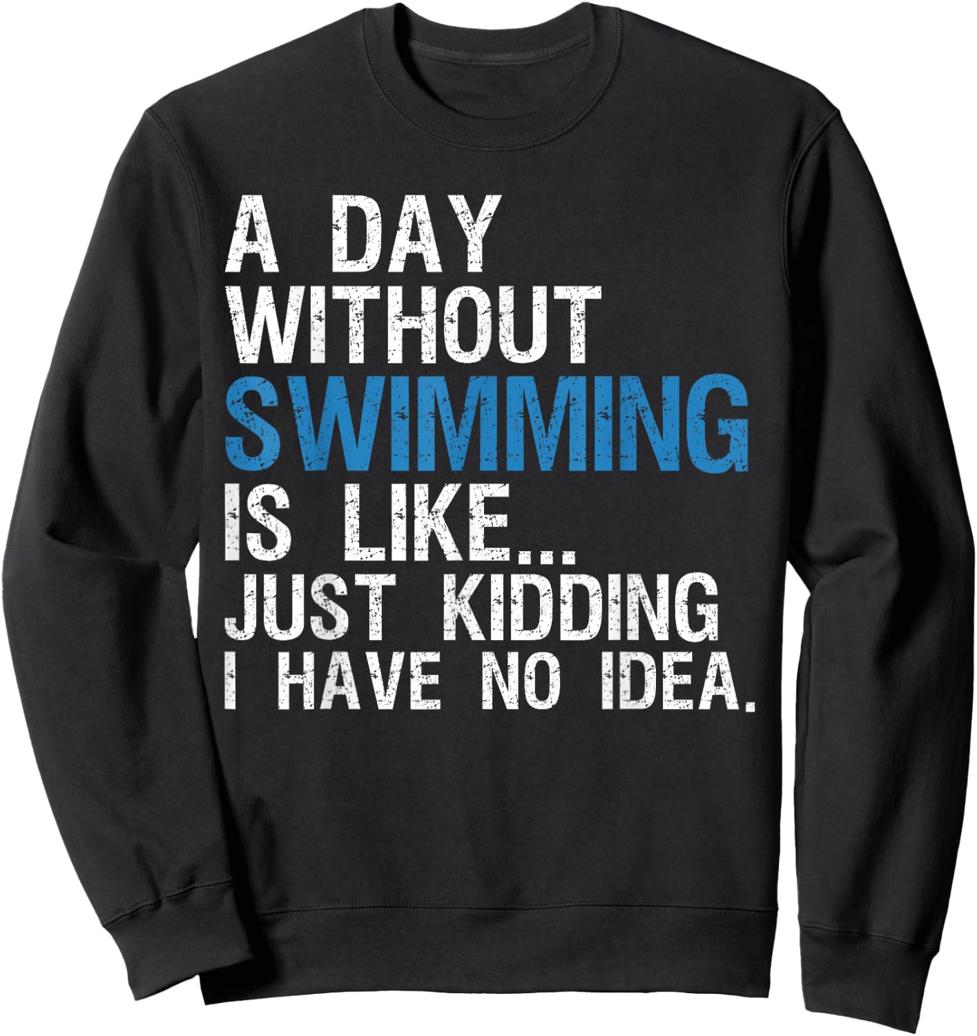 Funny Swimming Shirts. A Day Without Swimming Quote Joke Sweatshirt - Sweatshirt | Black