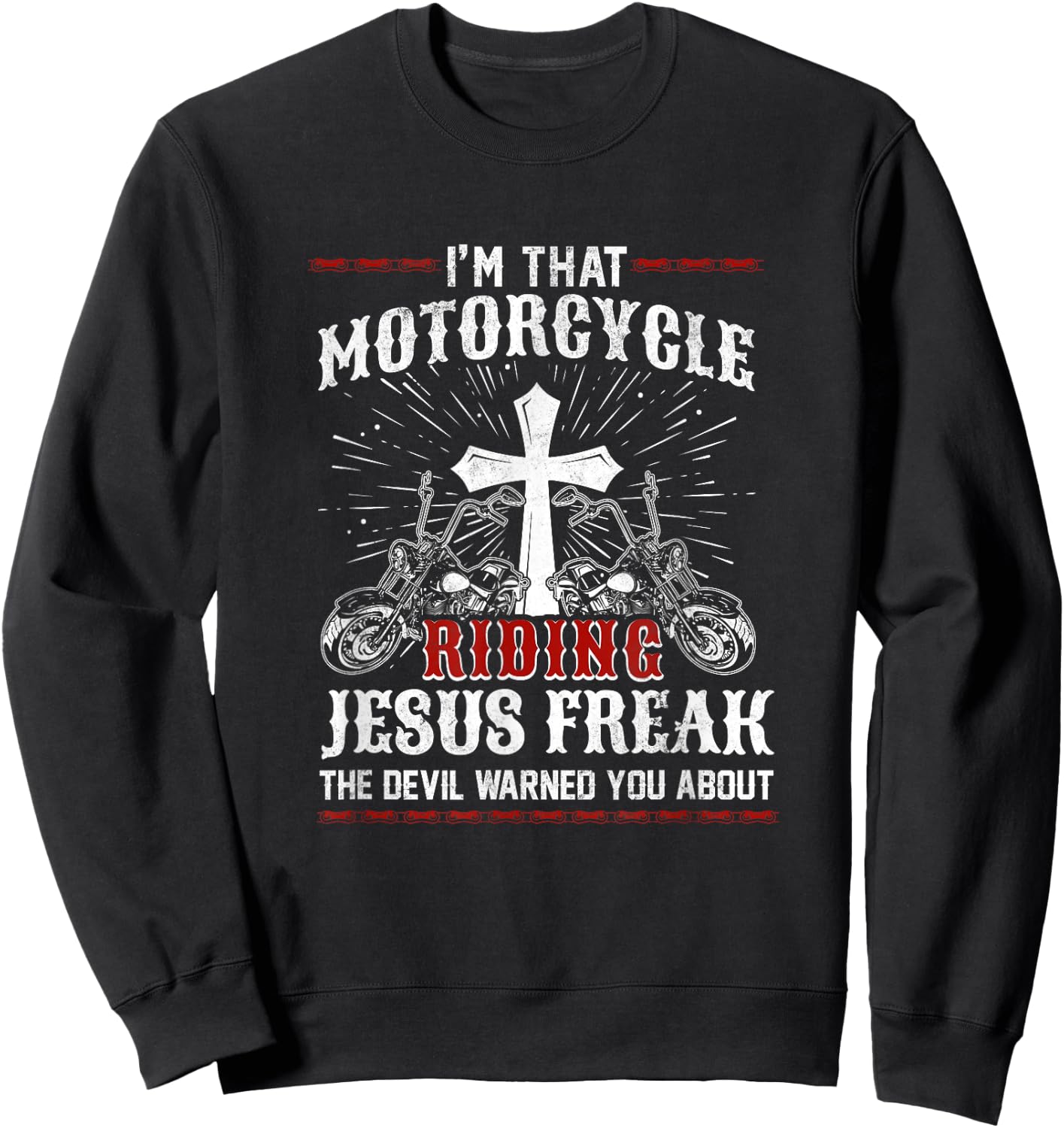 Christian Biker I'm That Motorcycle Riding Jesus Freak Faith Sweatshirt - Sweatshirt | Black