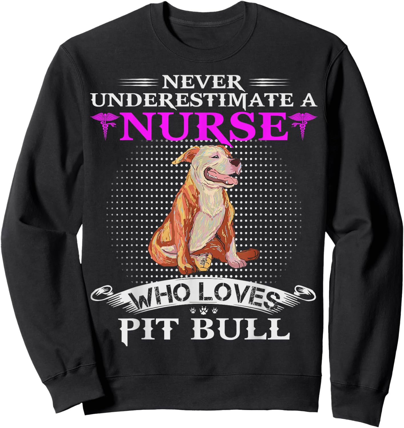 Never Underestimate A Nurse Who Loves Pit Bull Funny Pitbull Sweatshirt - Sweatshirt | Black