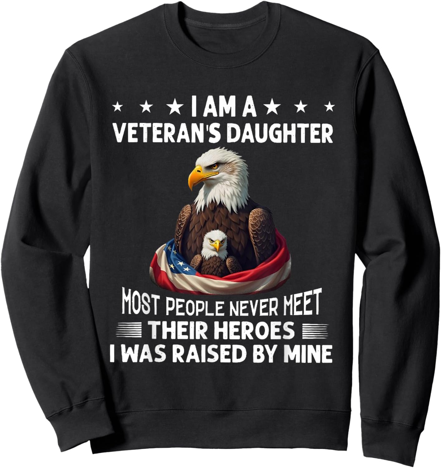 I Am A Veteran's Daughter Most People Never Meet Their Sweatshirt - Sweatshirt | Black