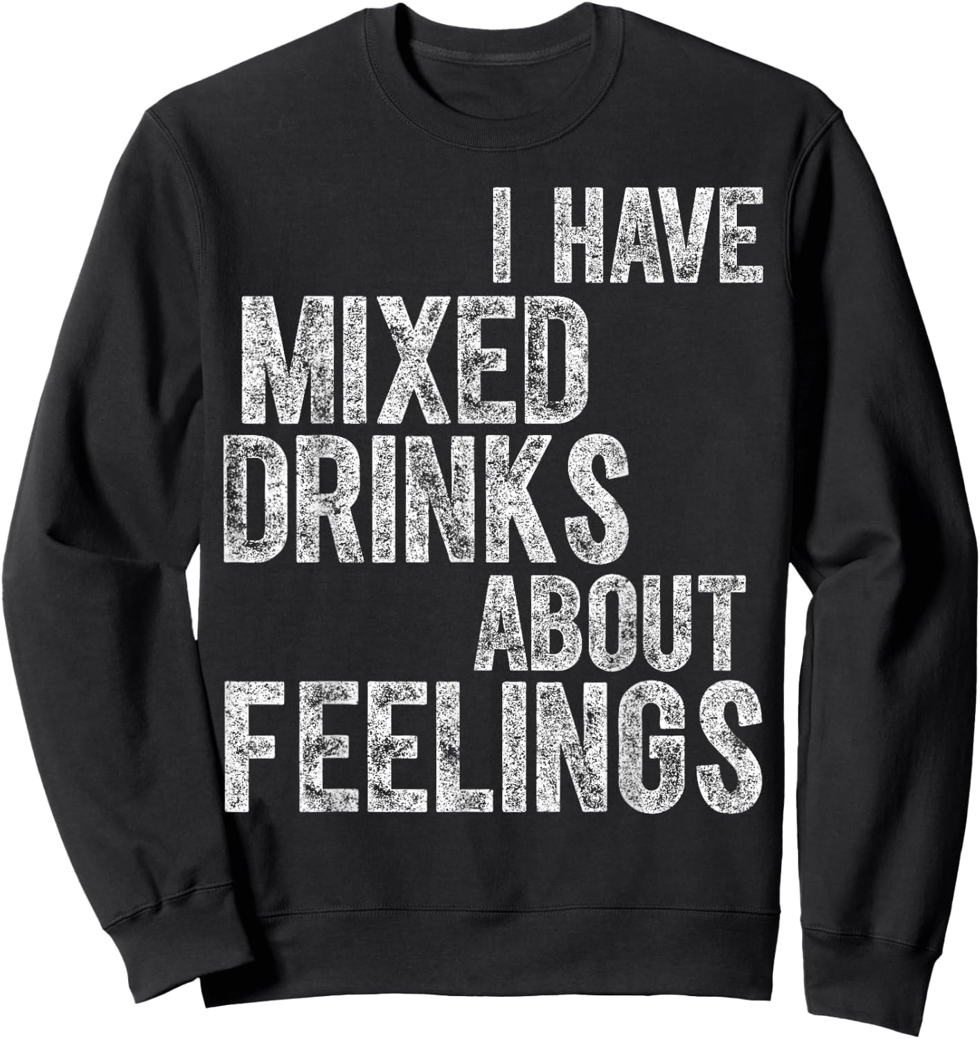 Funny Drinking Shirt I Have Mixed Drinks About Feelings Sweatshirt - Sweatshirt | Black