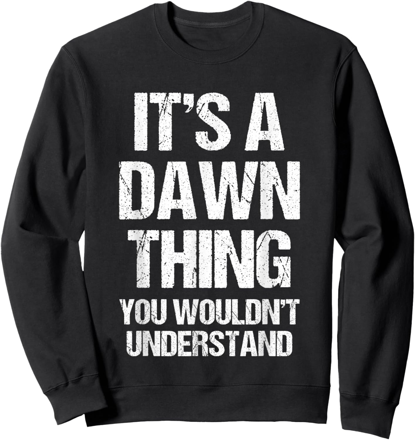 It's A Dawn Thing (You Wouldn't Understand) - Funny Dawn Sweatshirt - Sweatshirt | Black