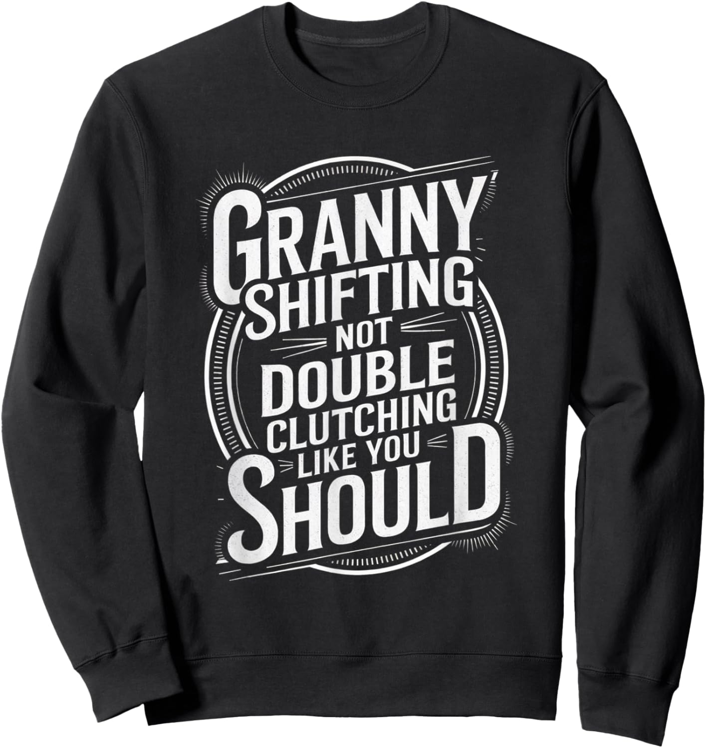 Granny Shifting Muscle Car Furious Quote Fast Sweatshirt - Sweatshirt | Black