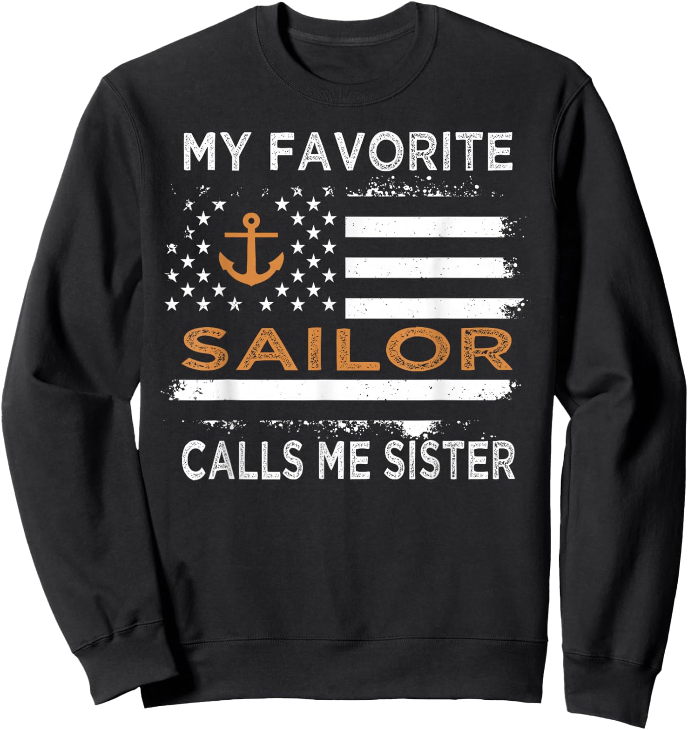 My Favorite Sailor Calls Me Sister Proud Sailor Sister Sweatshirt - Sweatshirt | Black