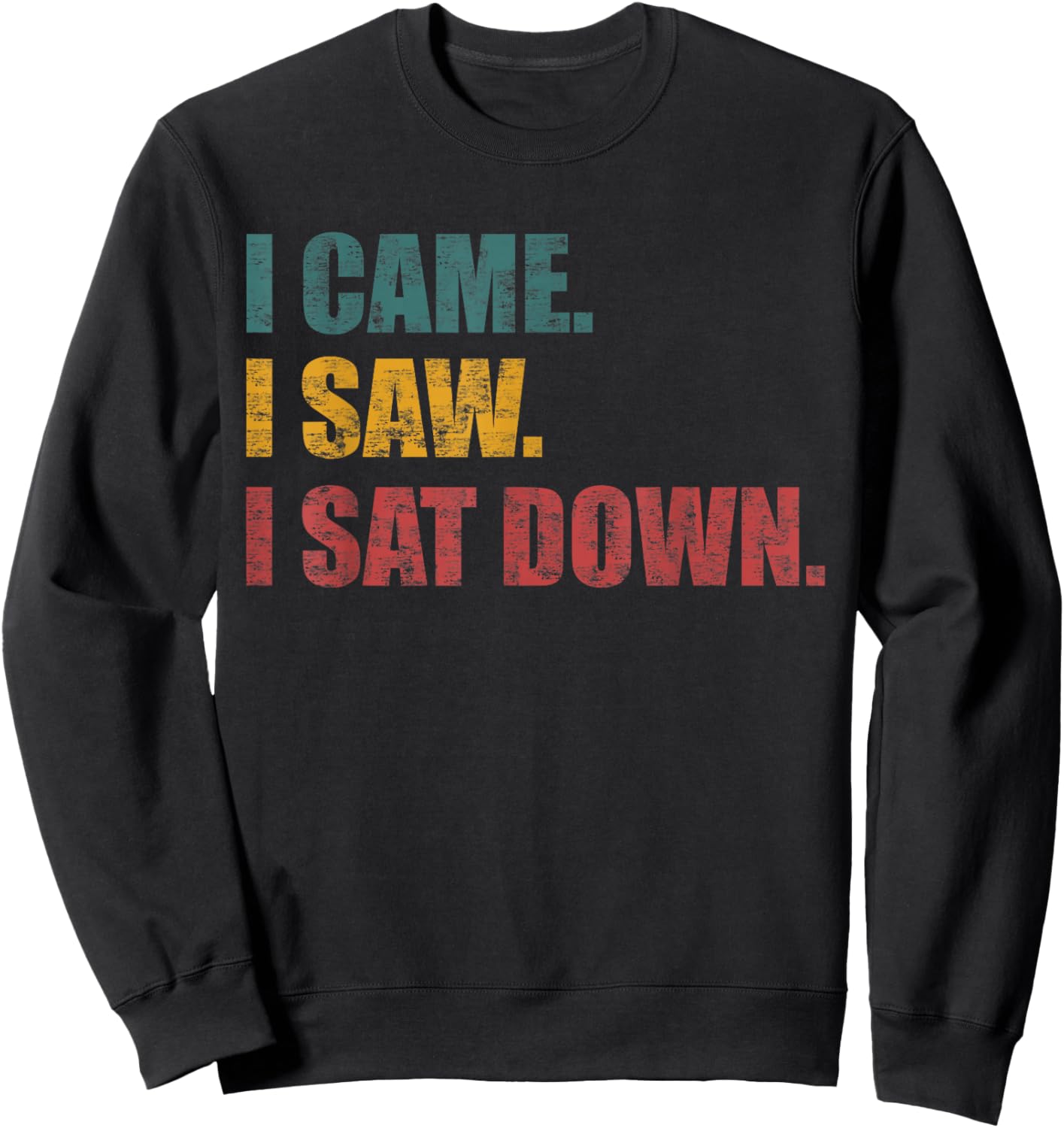 Funny Sarcastic Quote I Came I Saw I Sat Down Women Sweatshirt - Sweatshirt | Black