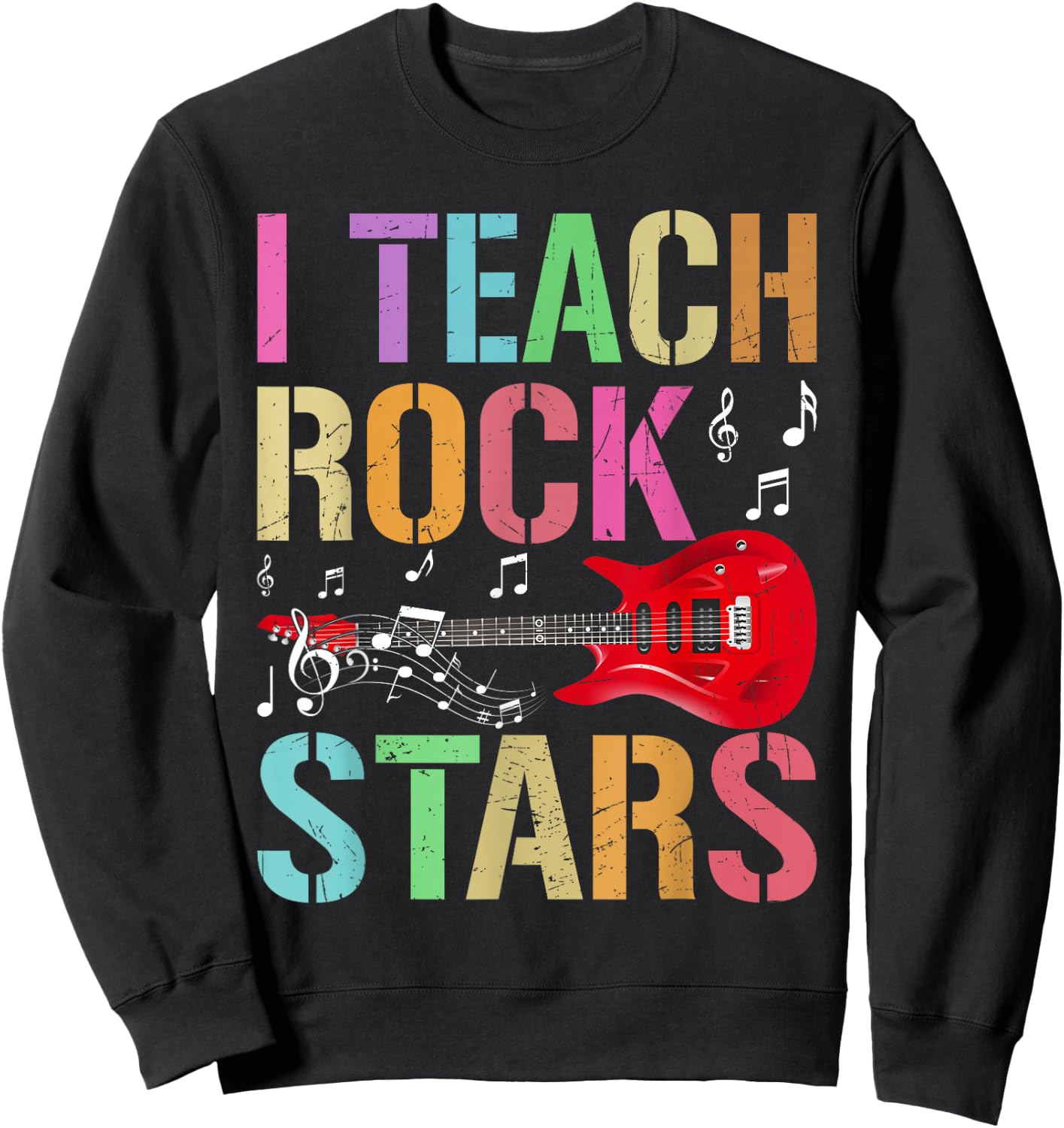 I Teach Rockstars Band Vibes Teacher Rocks My Music Teaching Sweatshirt - Sweatshirt | Black