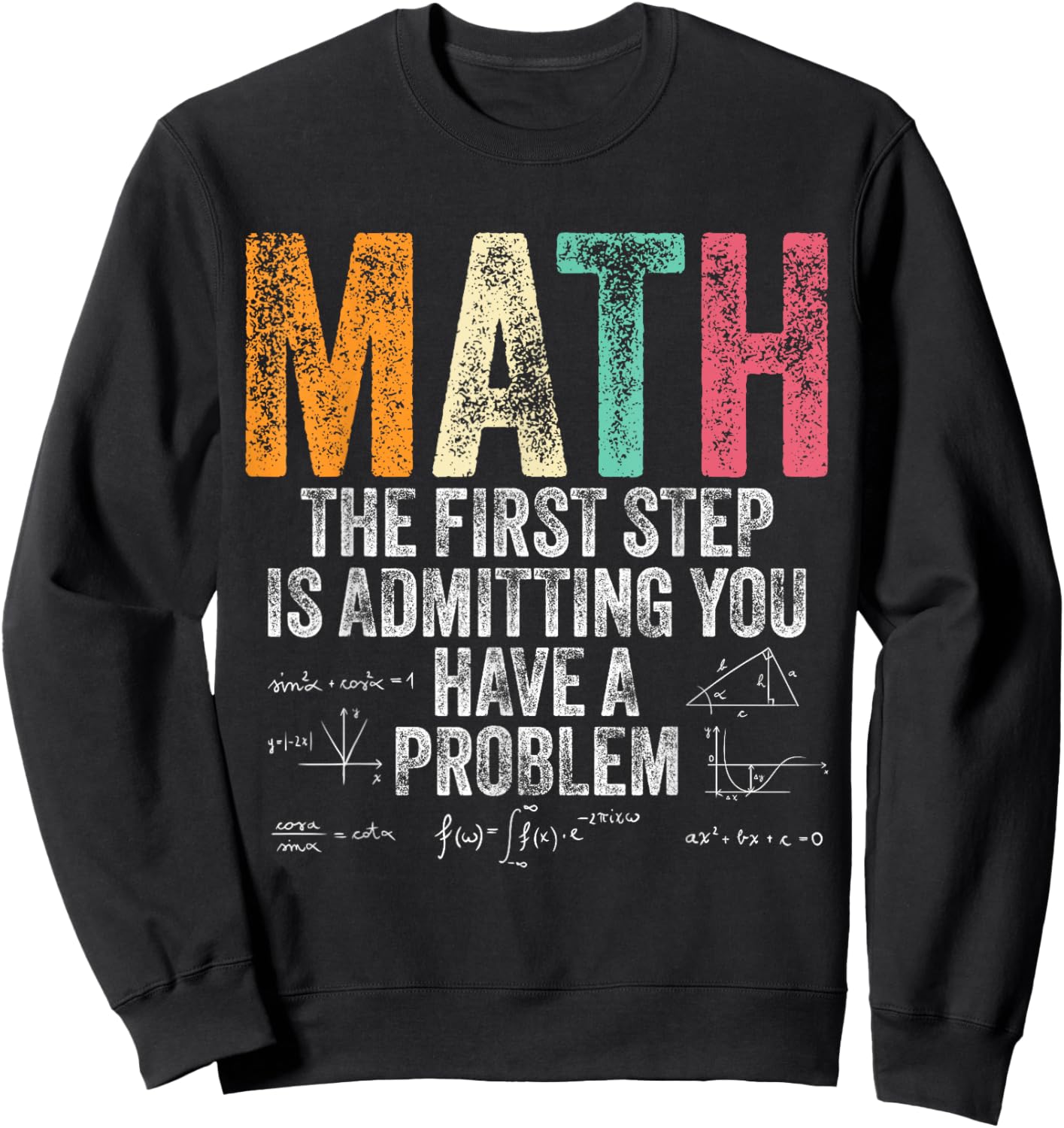 Math The First Step Is Admitting You Have A Problem Vintage Sweatshirt - Sweatshirt | Black