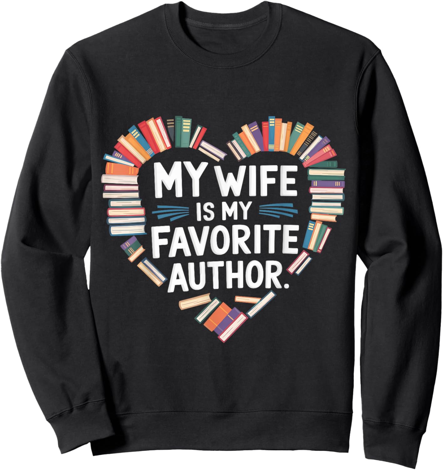 My Wife Is My Favorite Author Apparel Saying Valentine Quote Sweatshirt - Sweatshirt | Black