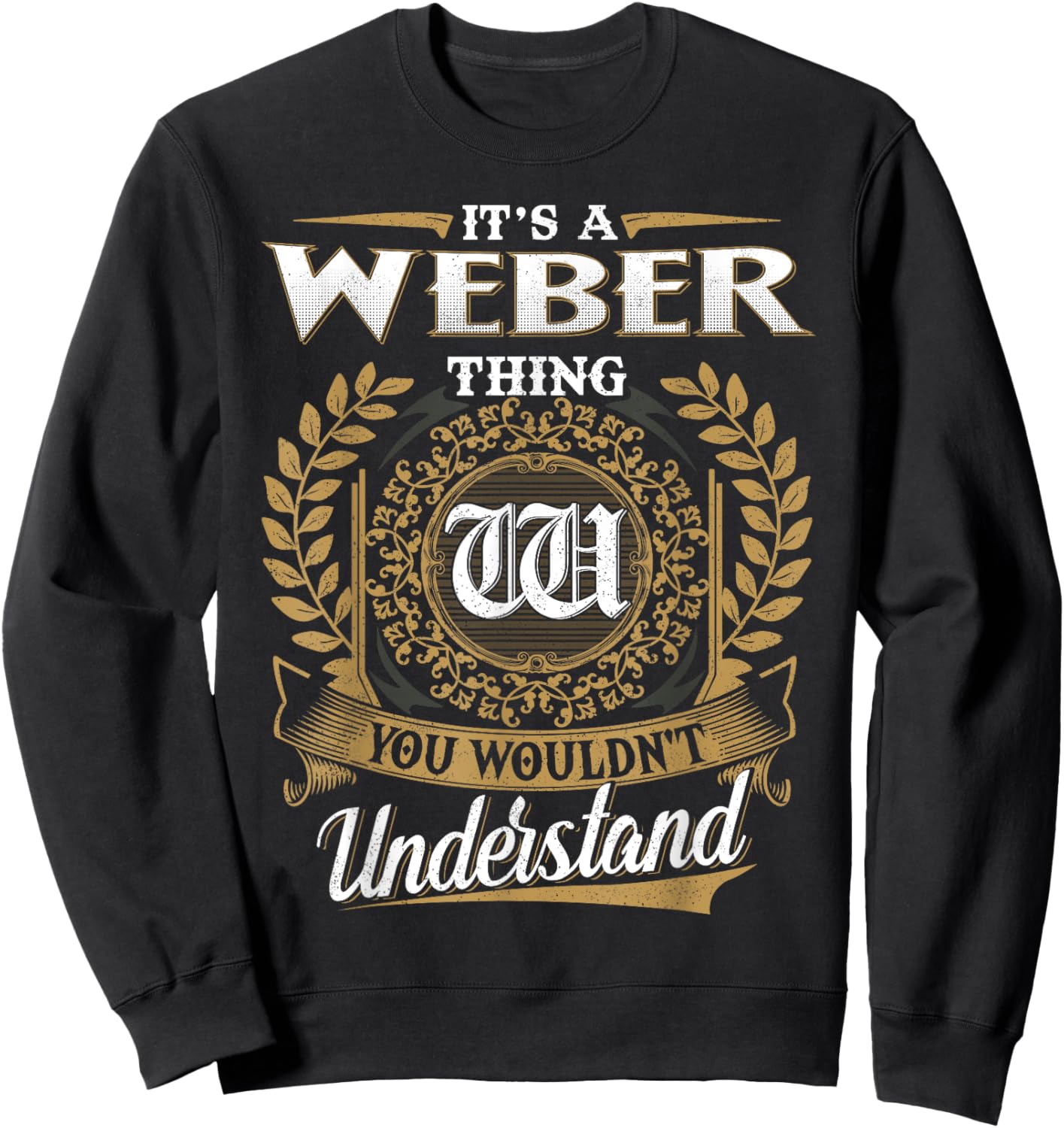 It's A WEBER Thing You Wouldn't Understand Name Classic Sweatshirt - Sweatshirt | Black