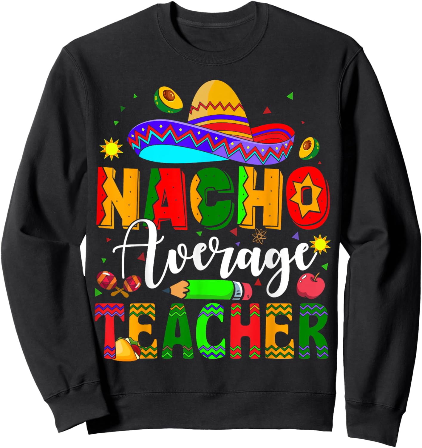 Nacho Average Teacher Mexican Teacher Cinco de Mayo Fiesta Men Women Girls Kids Sweatshirt - Sweatshirt | Black