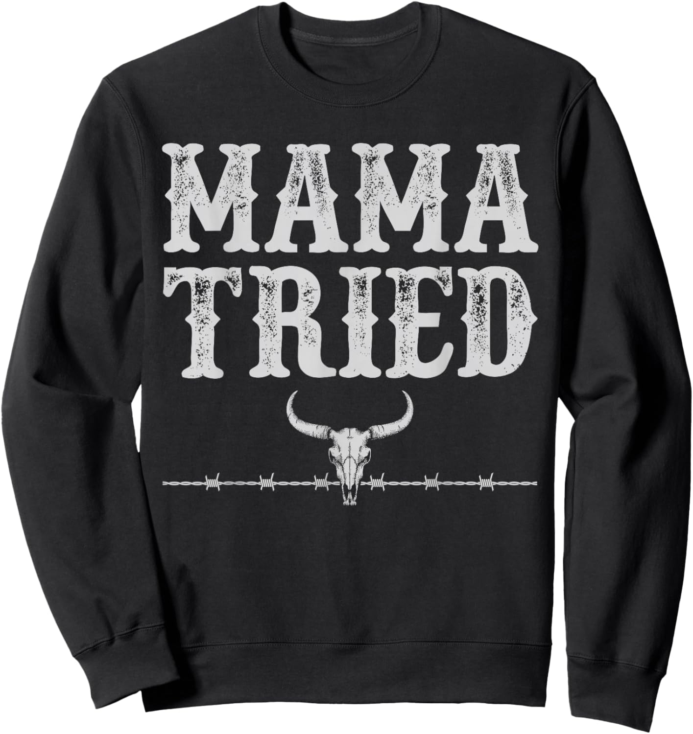Mama Tried Funny Sayings Vintage Country Western Concert Sweatshirt - Sweatshirt | Black