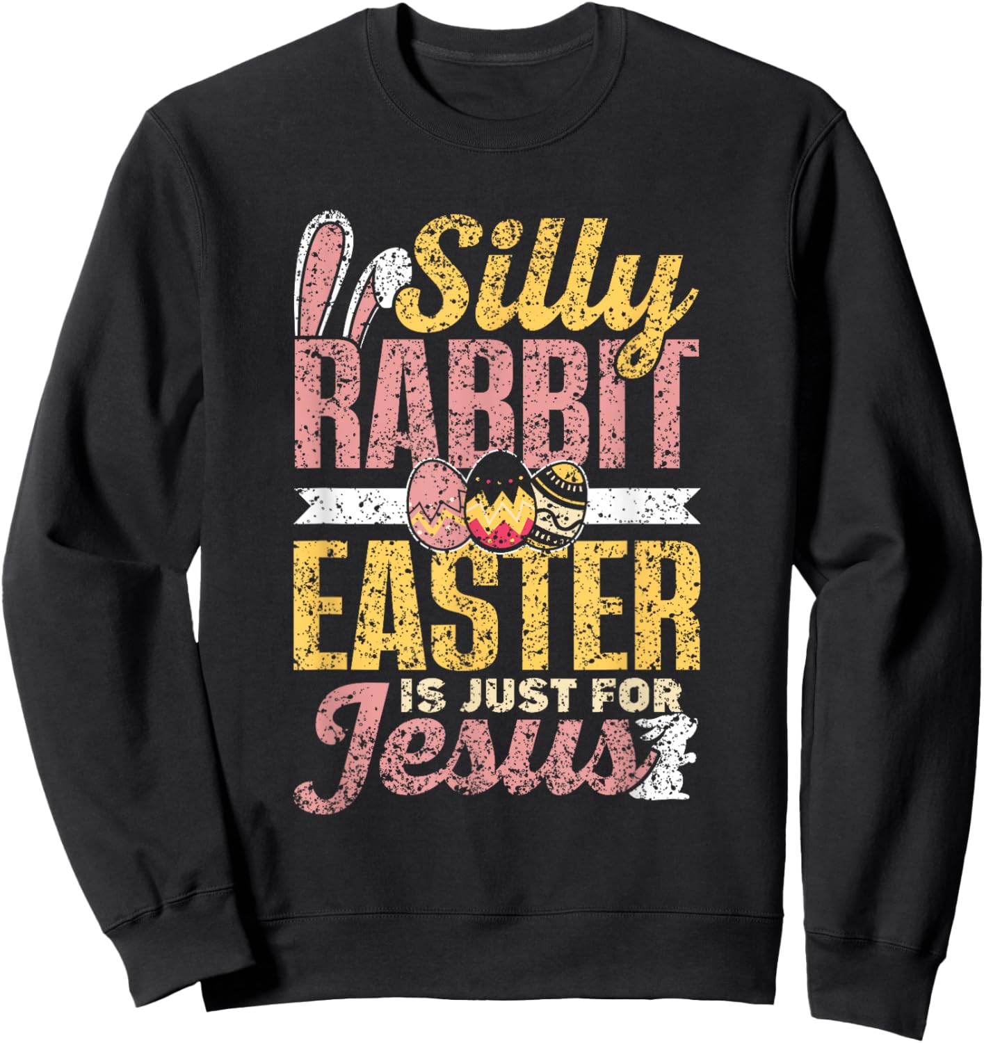 Silly Rabbit Easter Is Just For Jesus Happy Bunny Egg Sweatshirt - Sweatshirt | Black