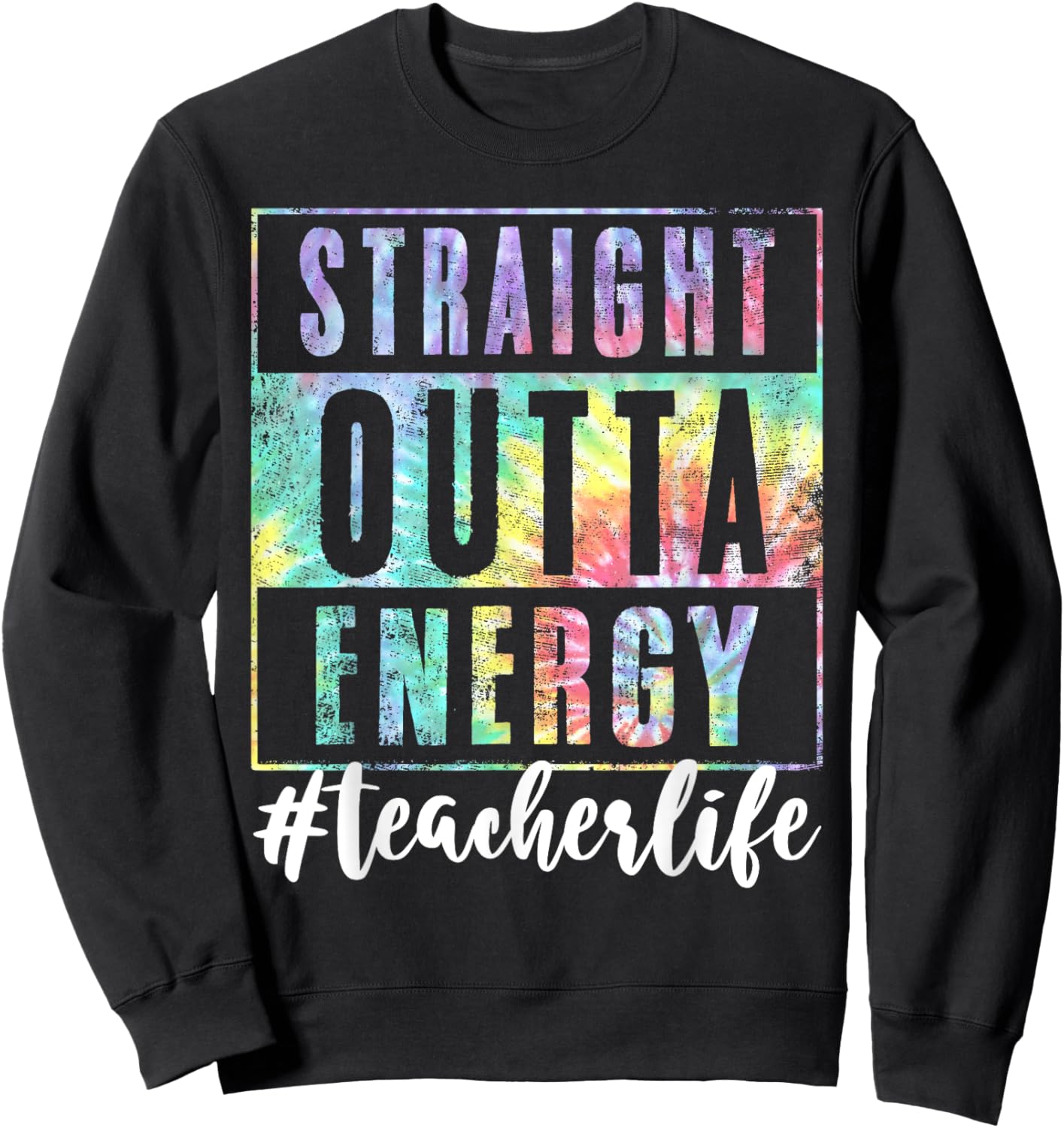 Teacher Straight Outta Energy Teach Life Tie Dye Sweatshirt - Sweatshirt | Black