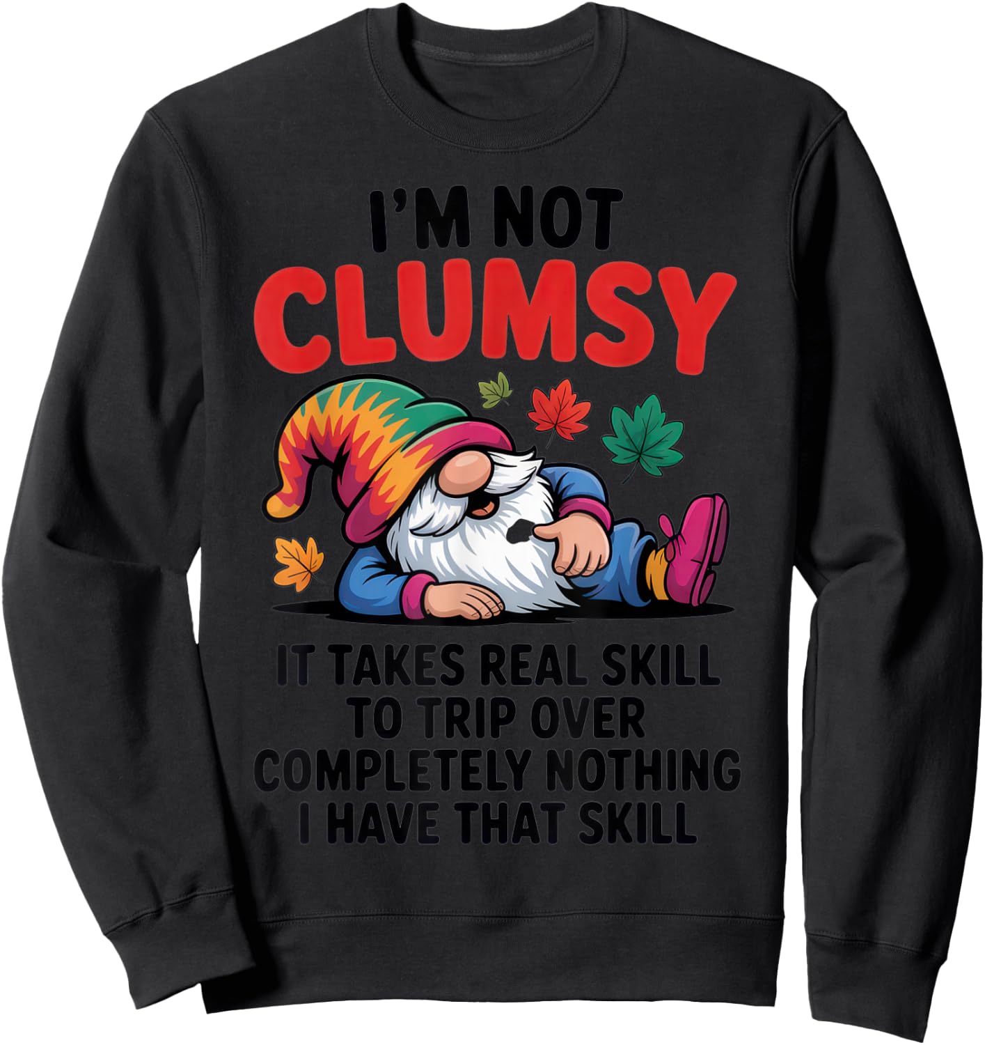 I'm Not Clumsy - Proud Gnome Lovers - Sarcastic Autumn Vibes Sweatshirt - Sweatshirt | Black