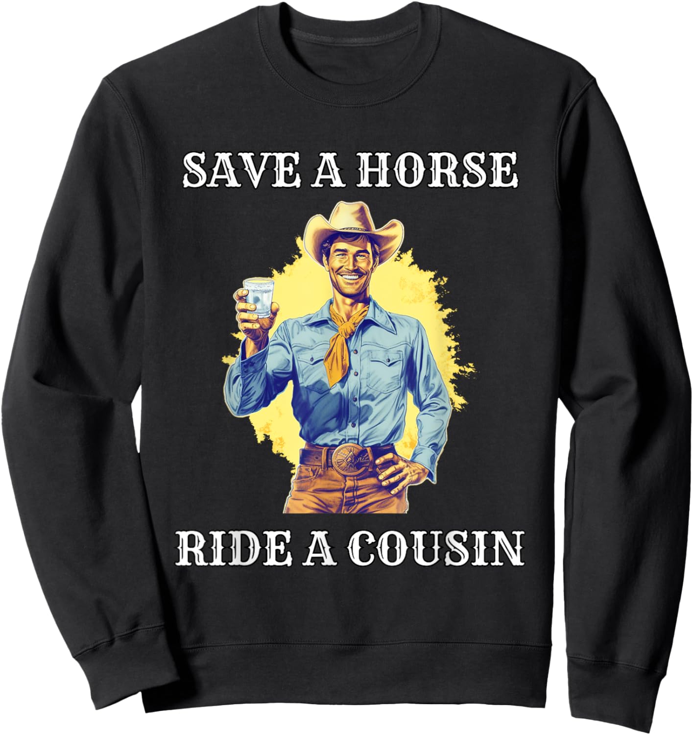 Save a Horse Ride A Cousin Sweatshirt - Sweatshirt | Black