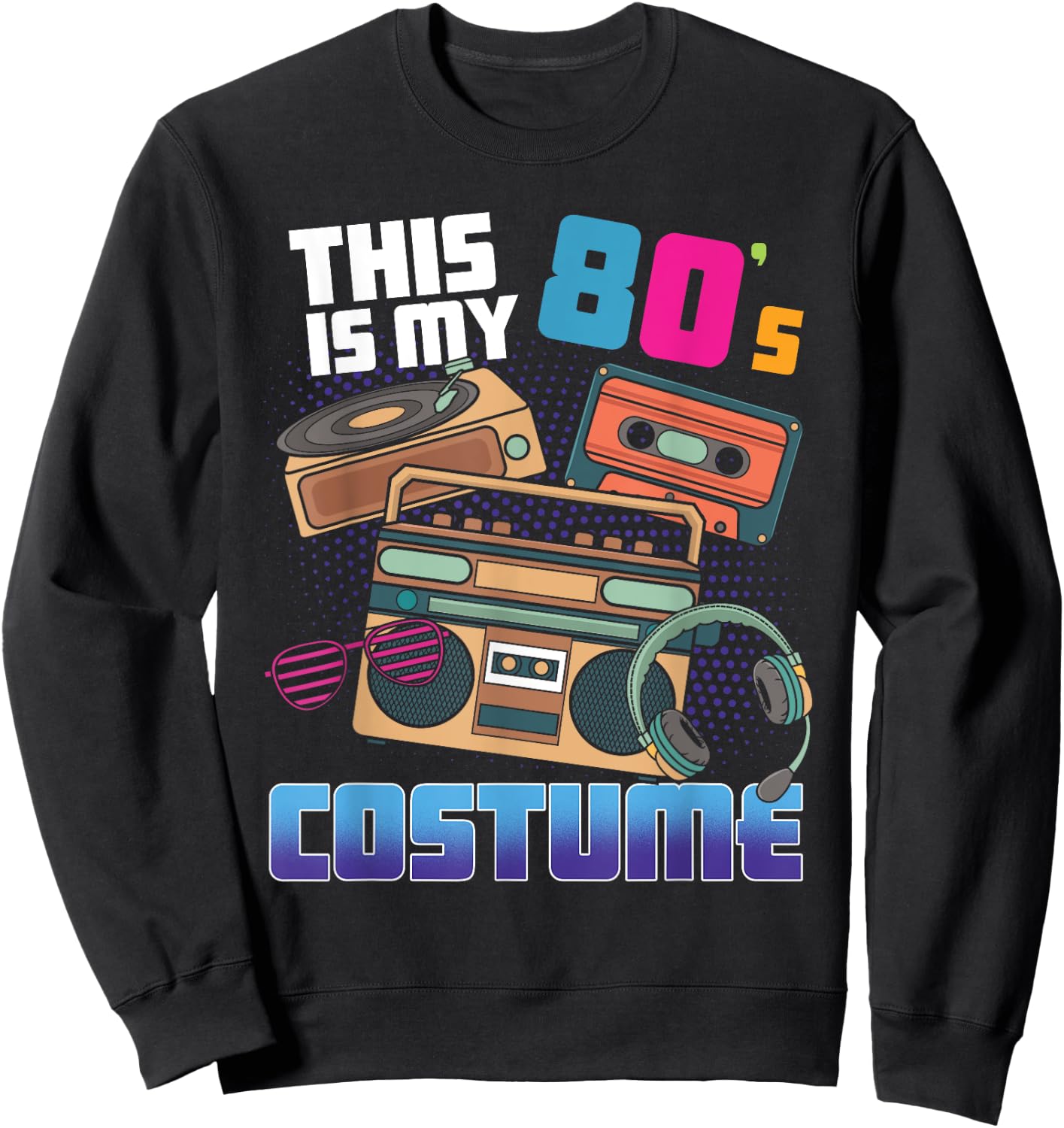This Is My 80's Costume Disco Theme Style 80s Party Sweatshirt - Sweatshirt | Black