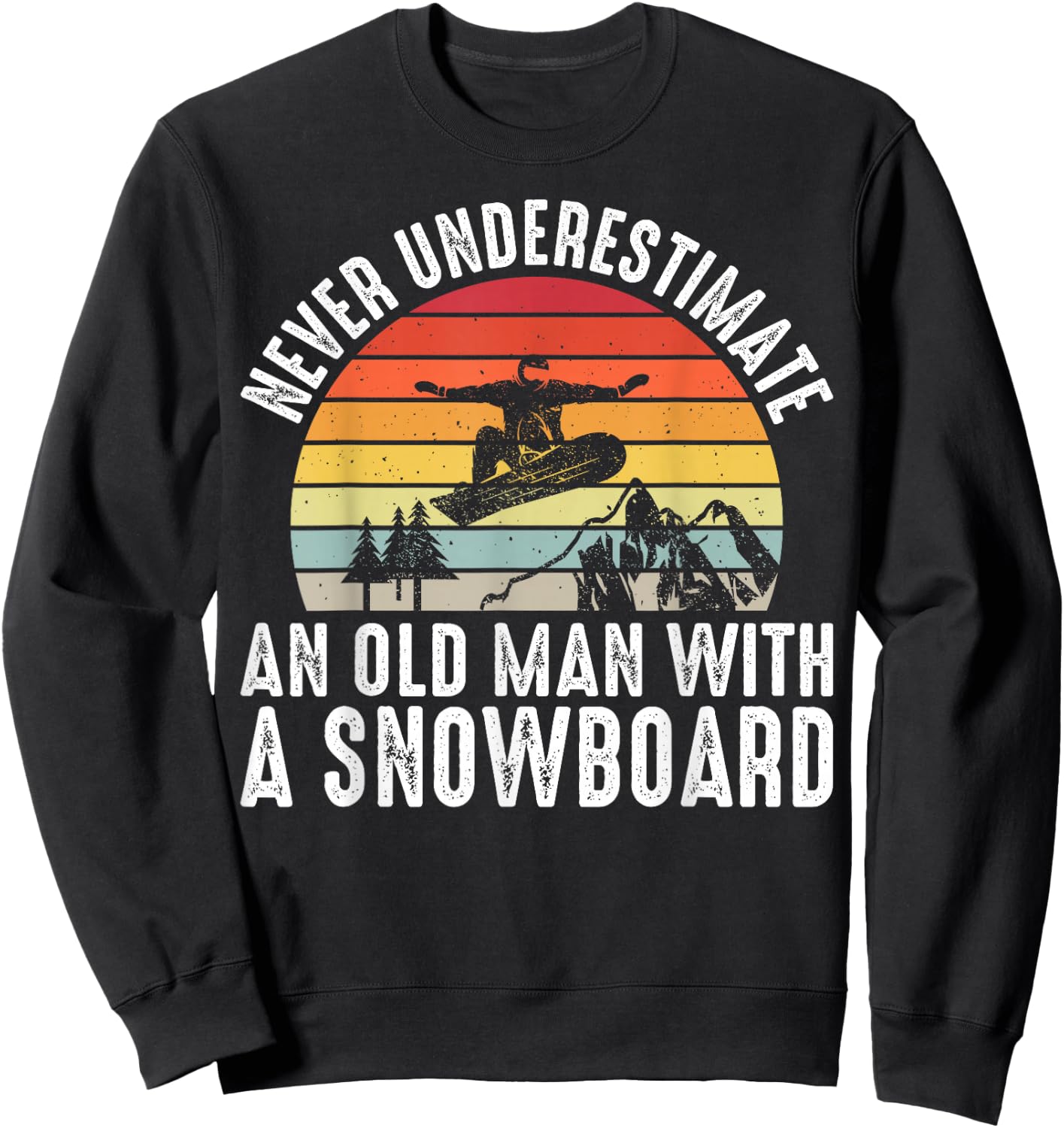 Snowboarding Never Underestimate An Old Man With A Snowboard Sweatshirt - Sweatshirt | Black