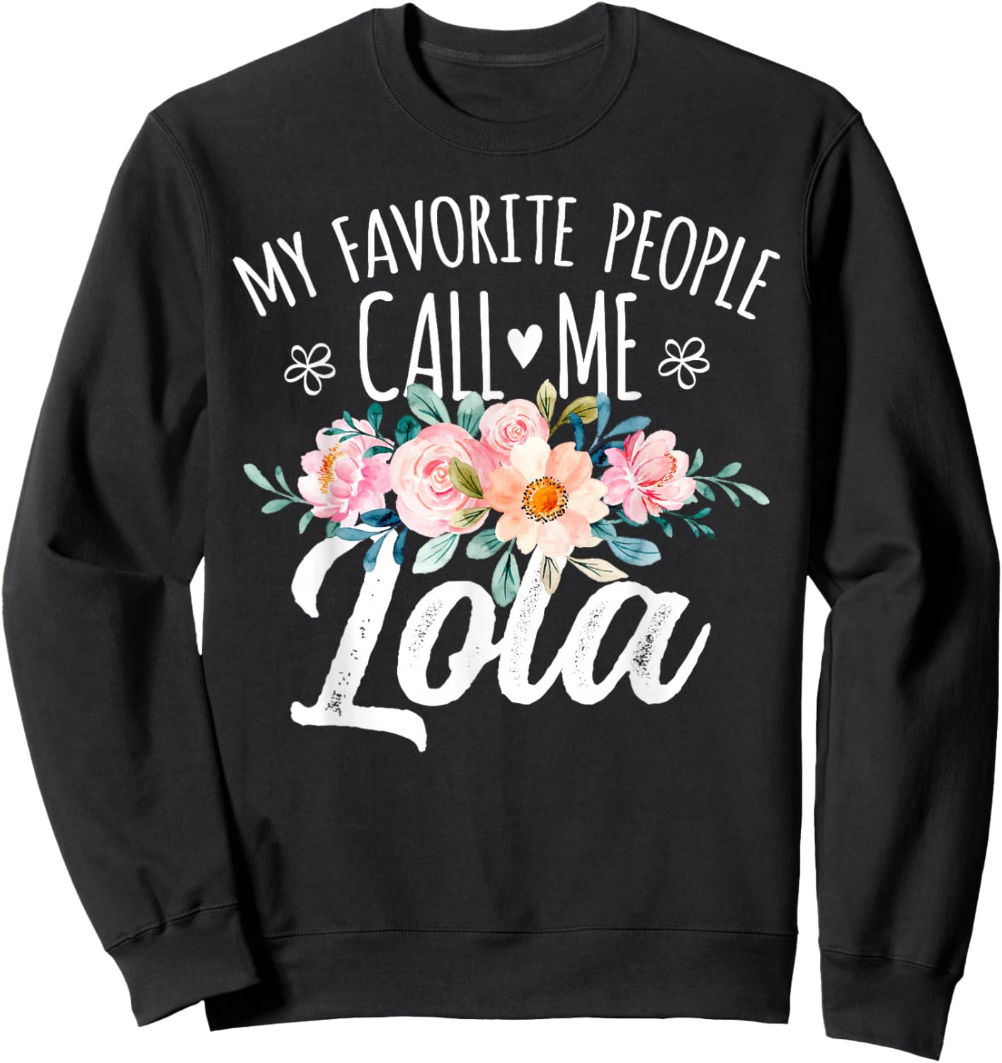 My Favorite People Call Me Lola Floral Birthday Lola , Small, Black Sweatshirt - Sweatshirt | Black