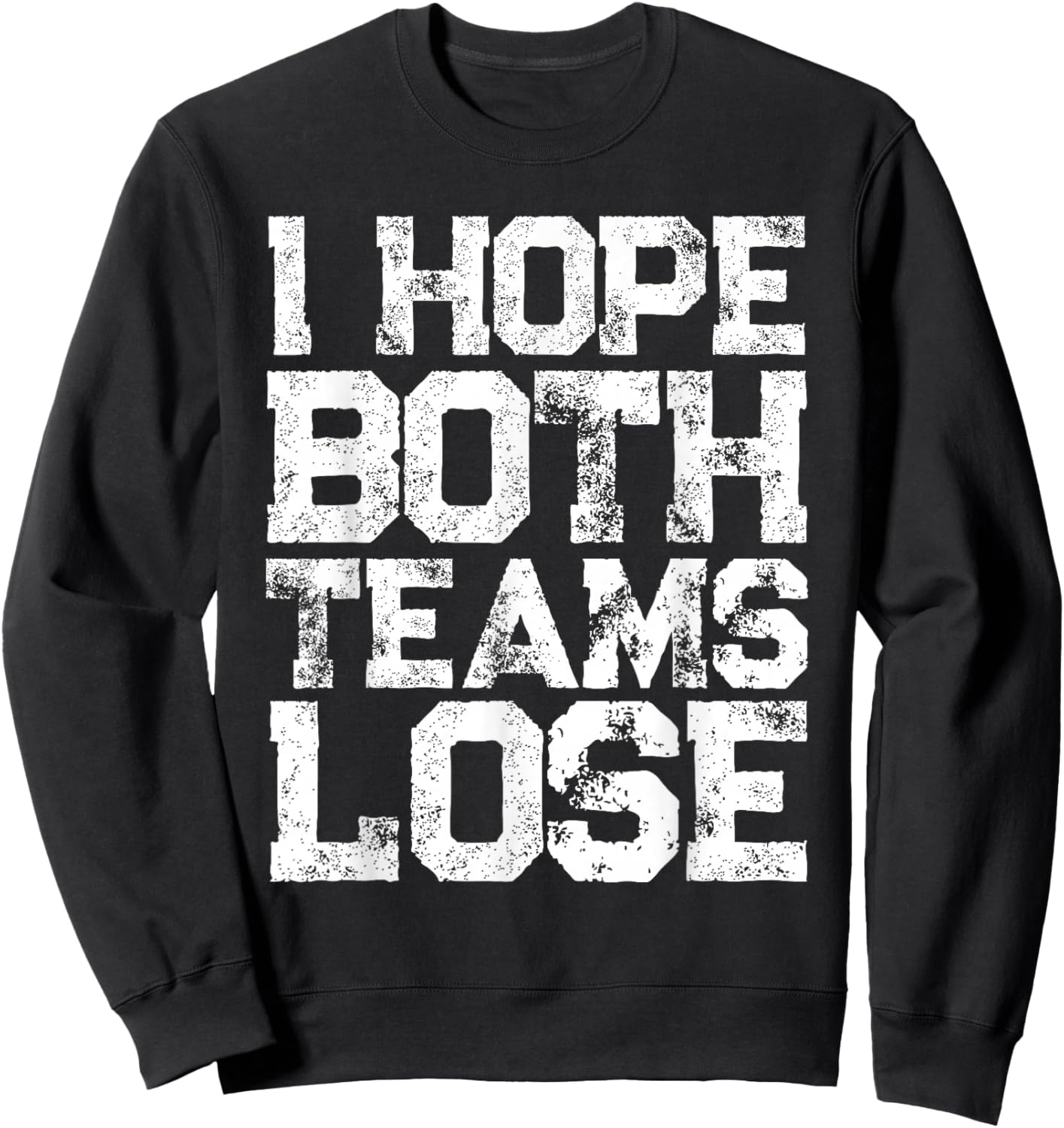 I Hope Both Teams Lose Shirt And Sports Fan Sweatshirt - Sweatshirt | Black