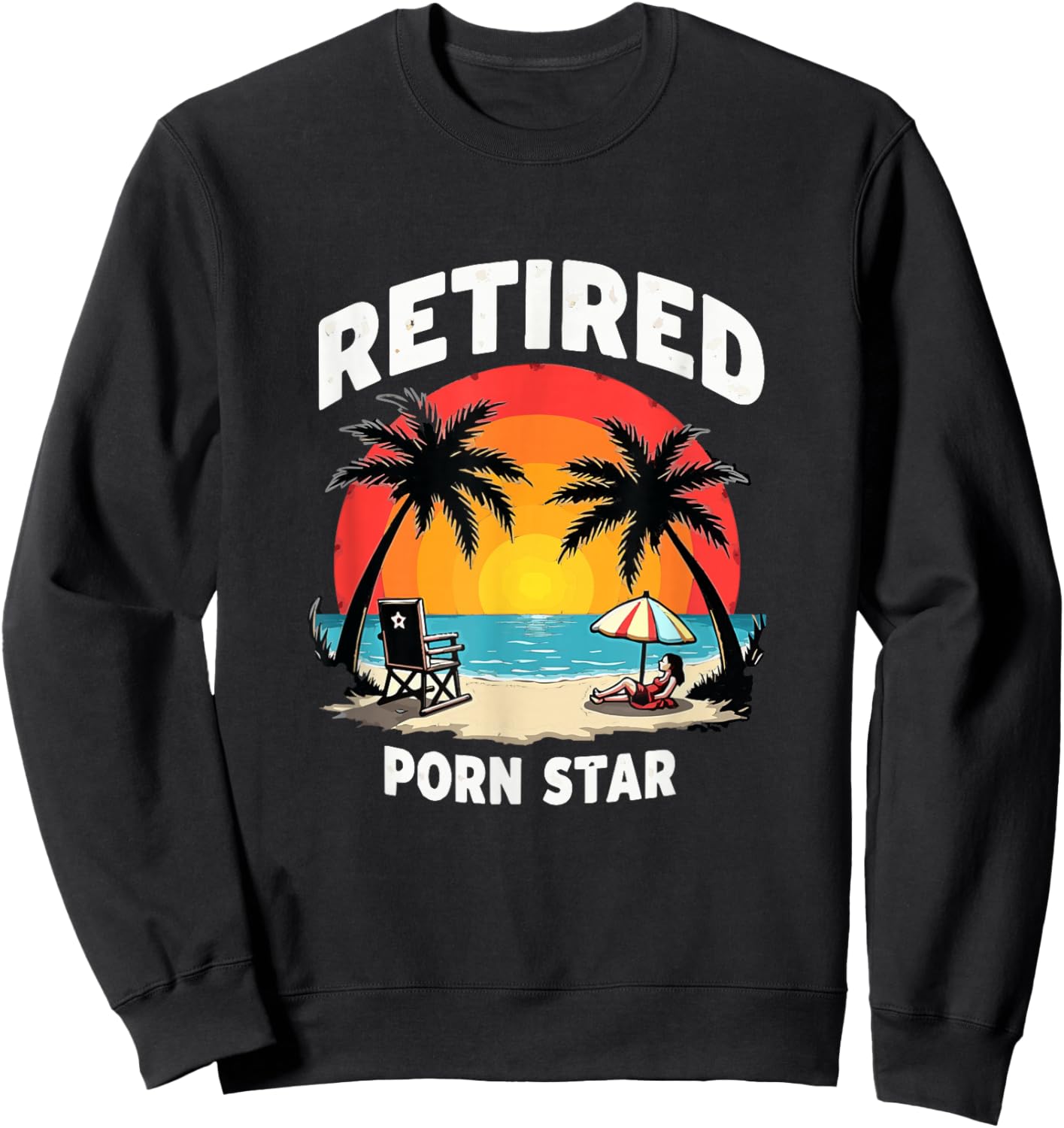 Retired Porn Star - Funny Naughty Adult Humor Retirement Sweatshirt - Sweatshirt | Black